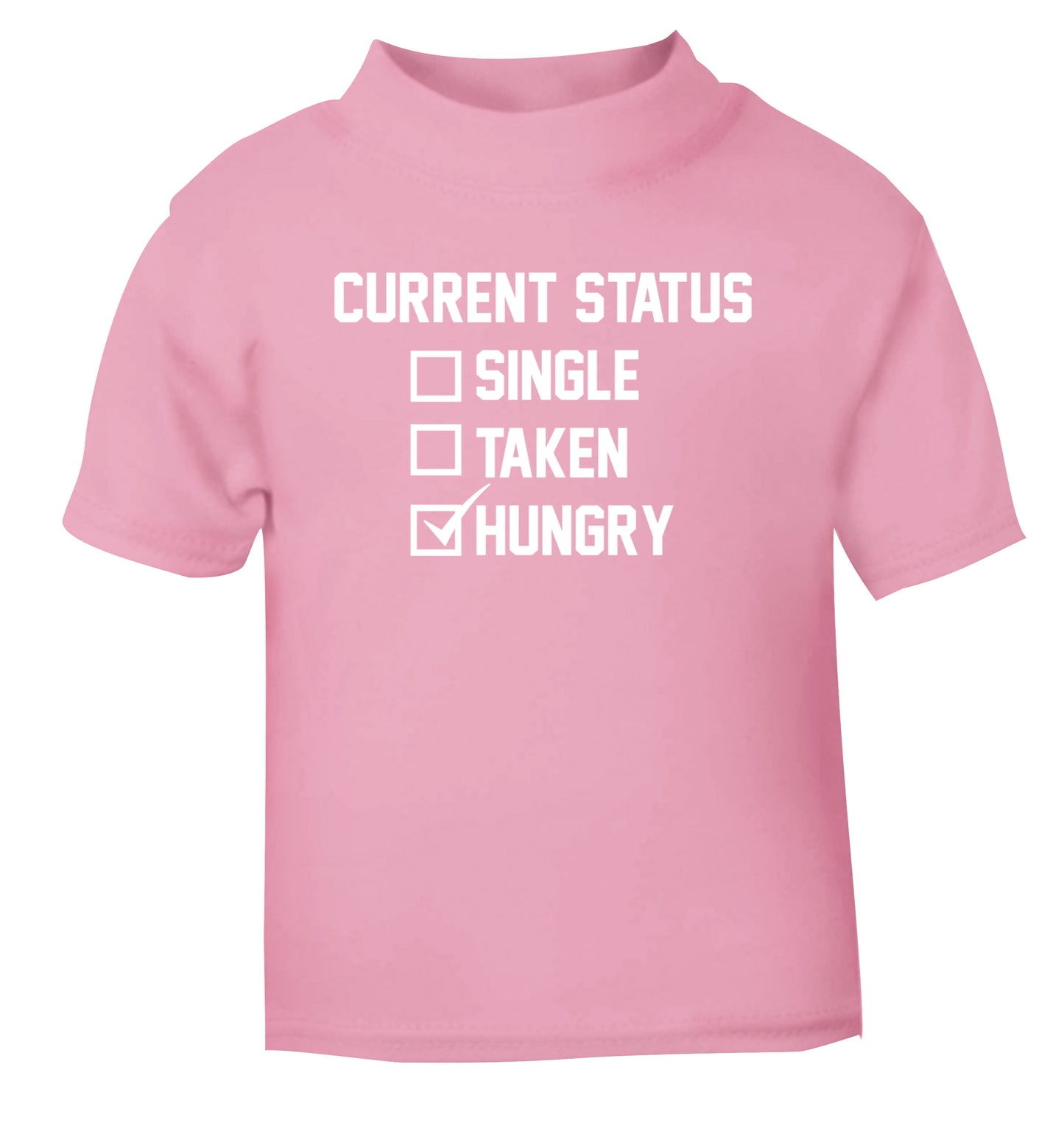 Relationship status single taken hungry light pink Baby Toddler Tshirt 2 Years