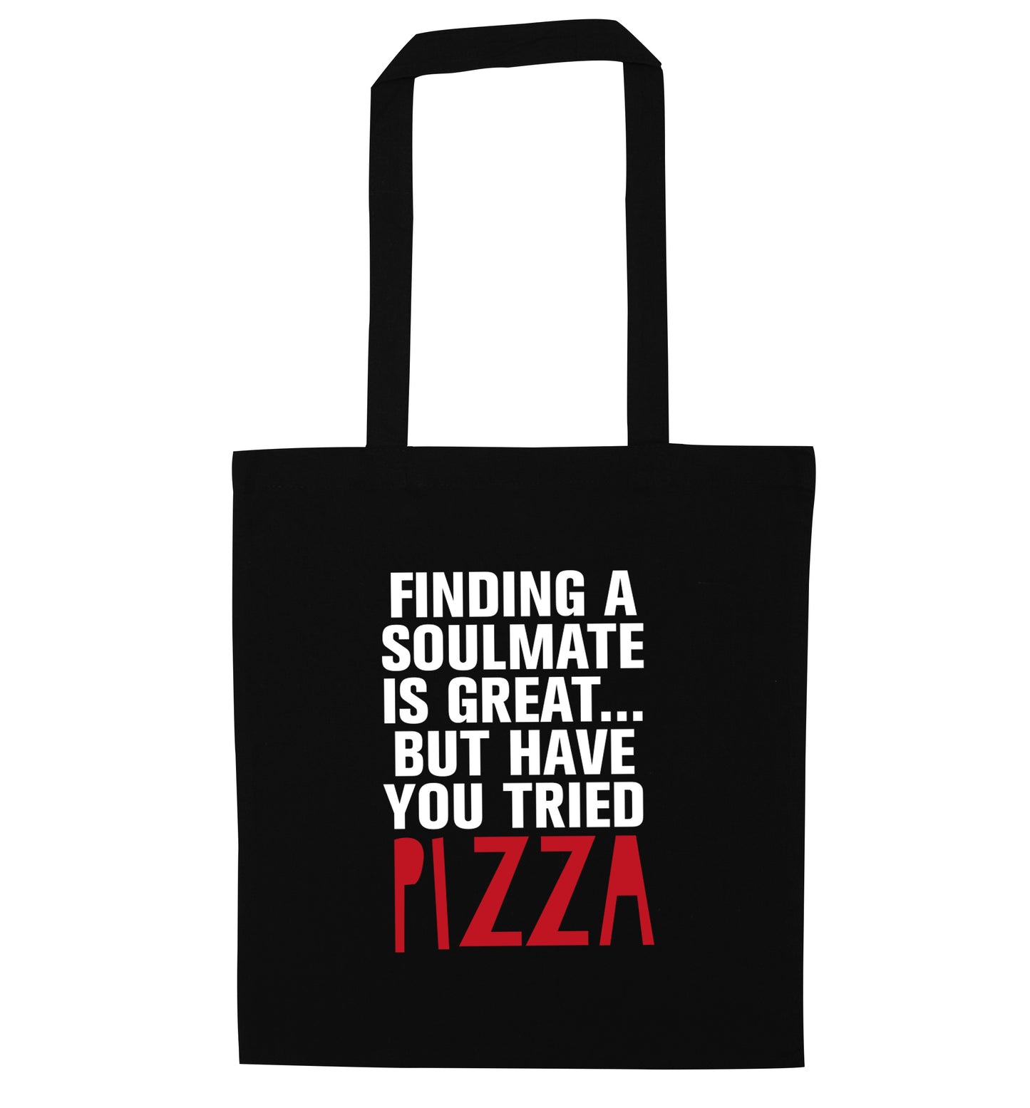 Finding a soulmate is great but have you tried pizza? black tote bag