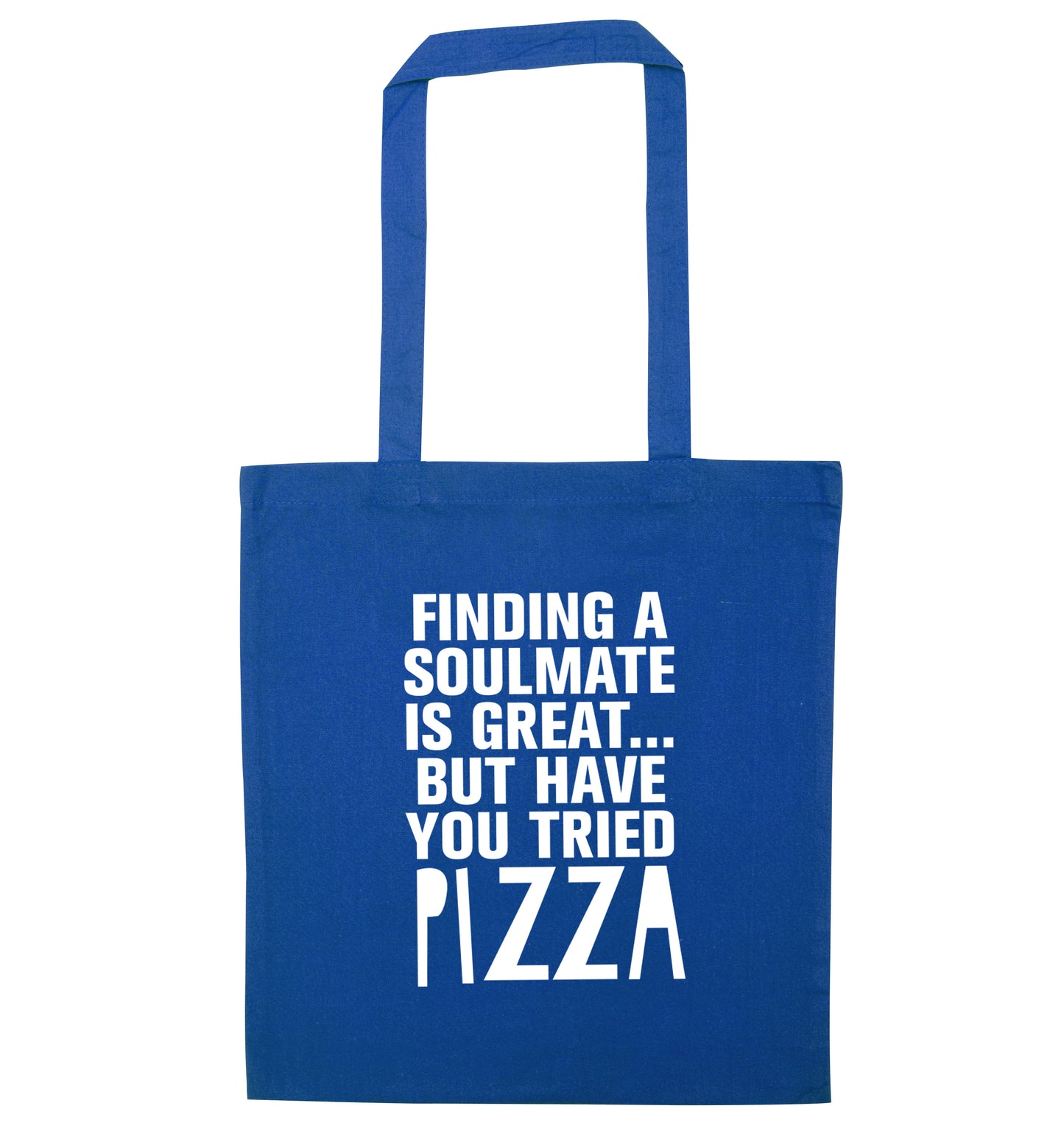 Finding a soulmate is great but have you tried pizza? blue tote bag
