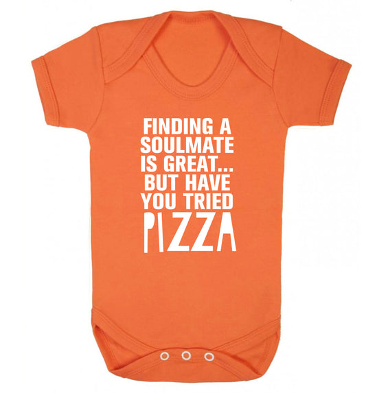 Finding a soulmate is great but have you tried pizza? Baby Vest orange 18-24 months