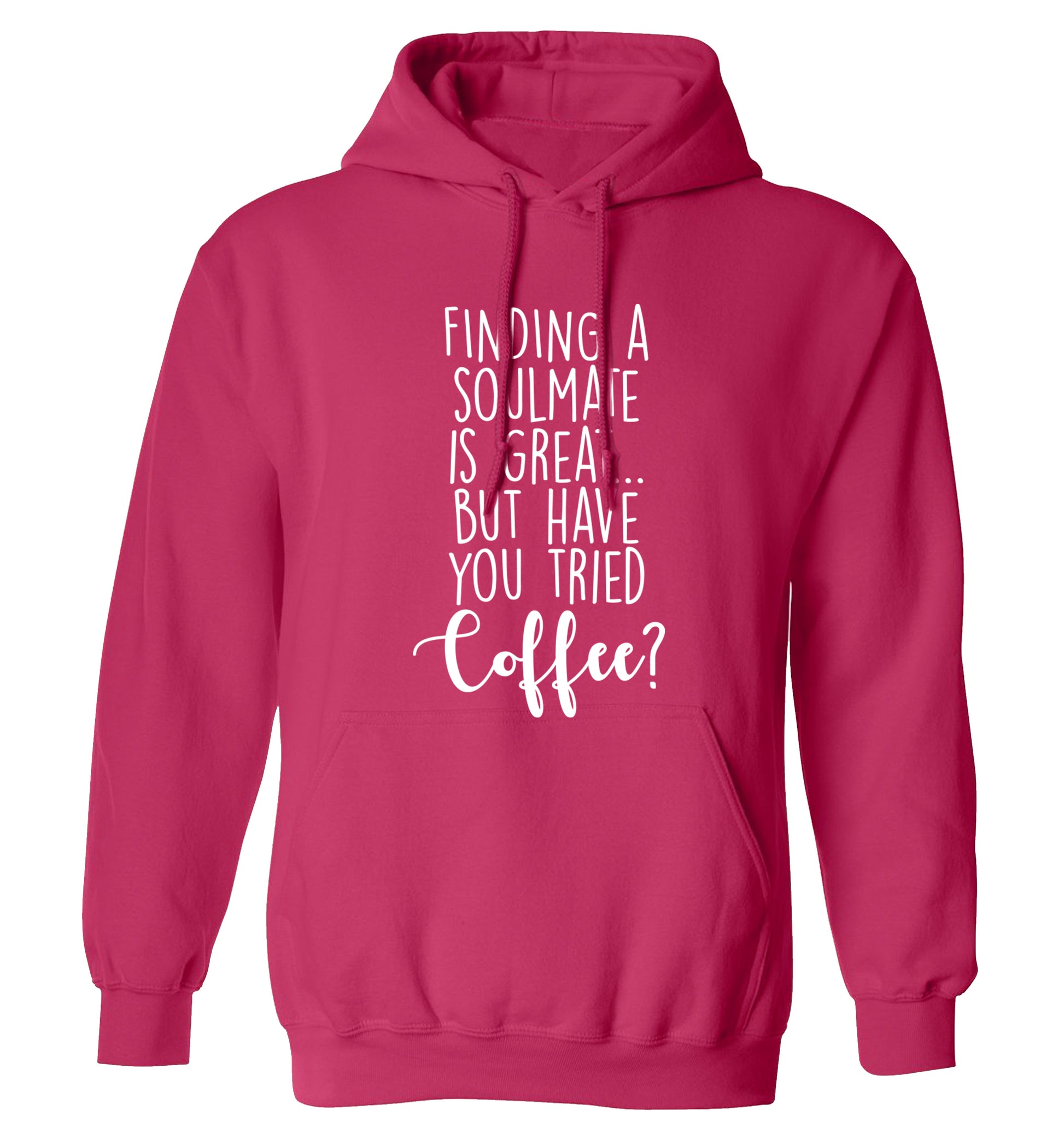 Finding a soulmate is great but have you tried coffee? adults unisex pink hoodie 2XL