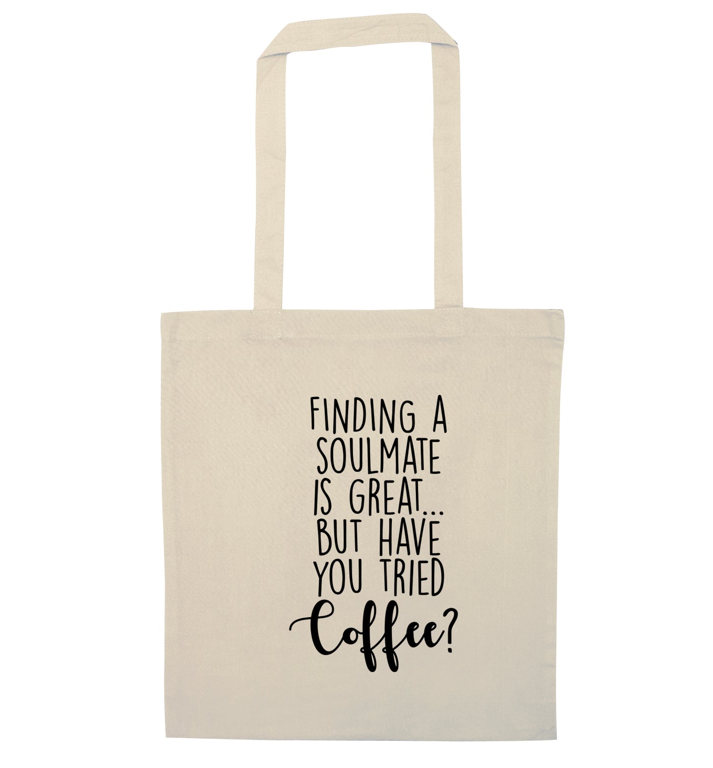 Finding a soulmate is great but have you tried coffee? natural tote bag