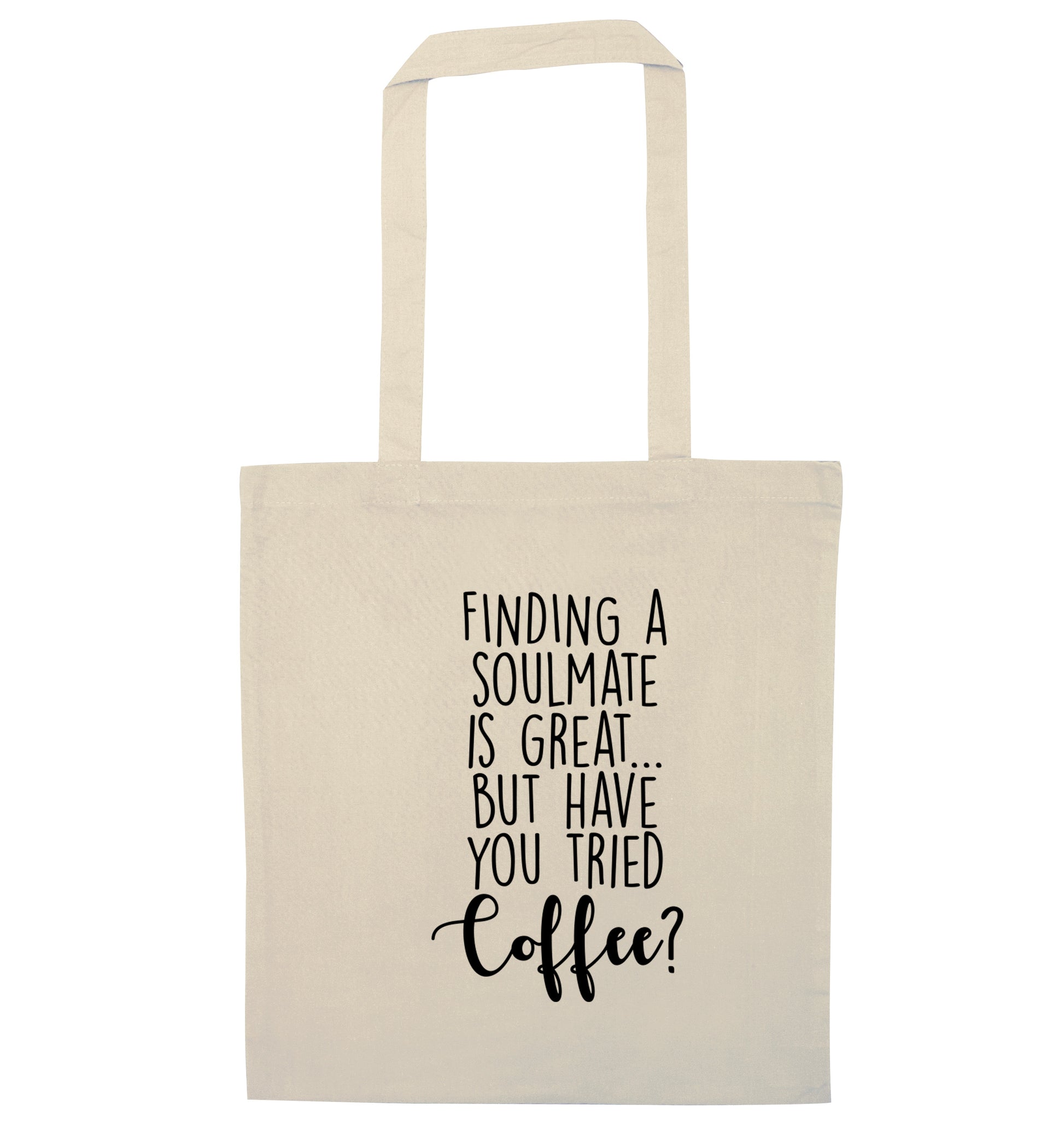 Finding a soulmate is great but have you tried coffee? natural tote bag