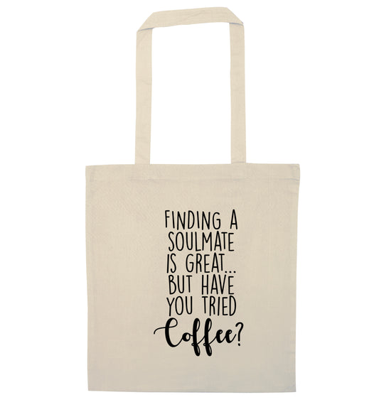 Finding a soulmate is great but have you tried coffee? natural tote bag