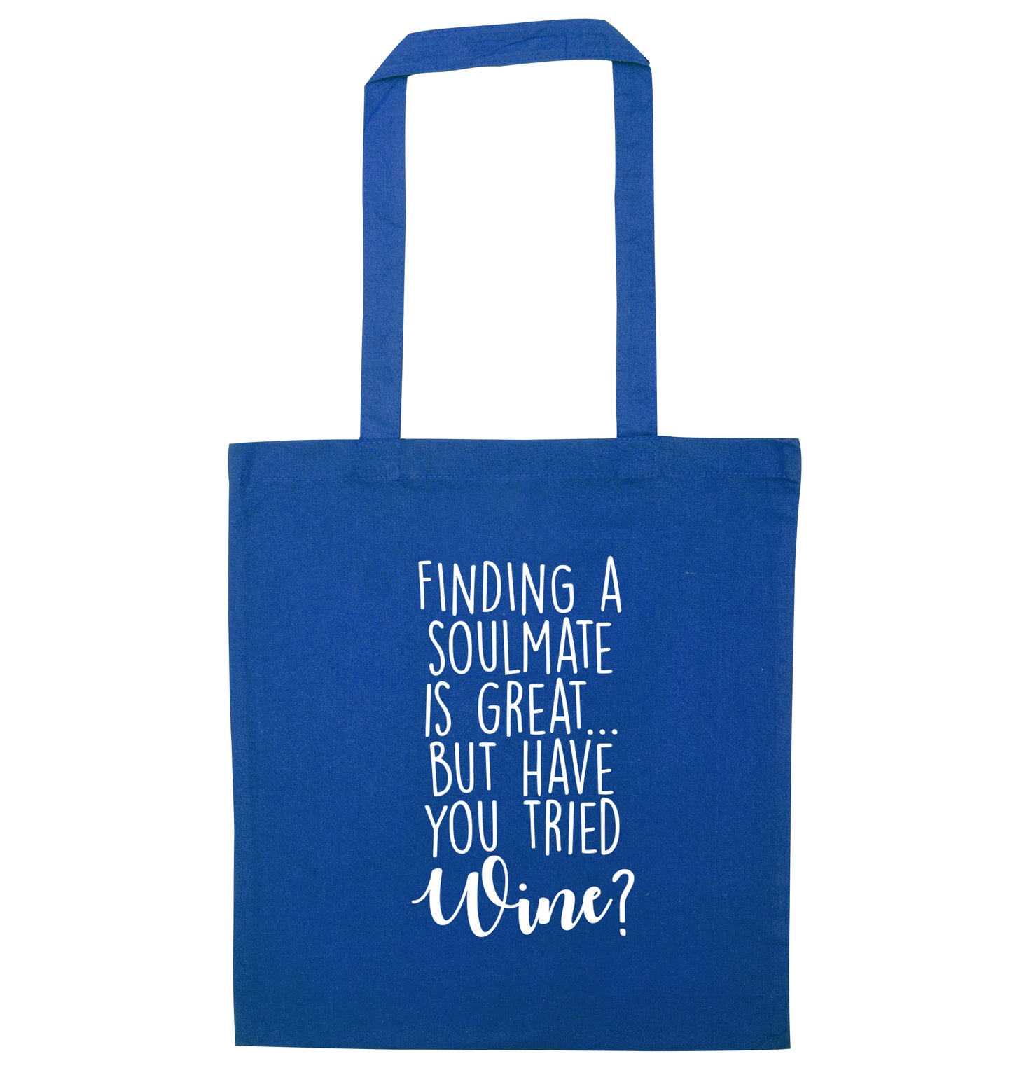 Finding a soulmate is great but have you tried wine? blue tote bag