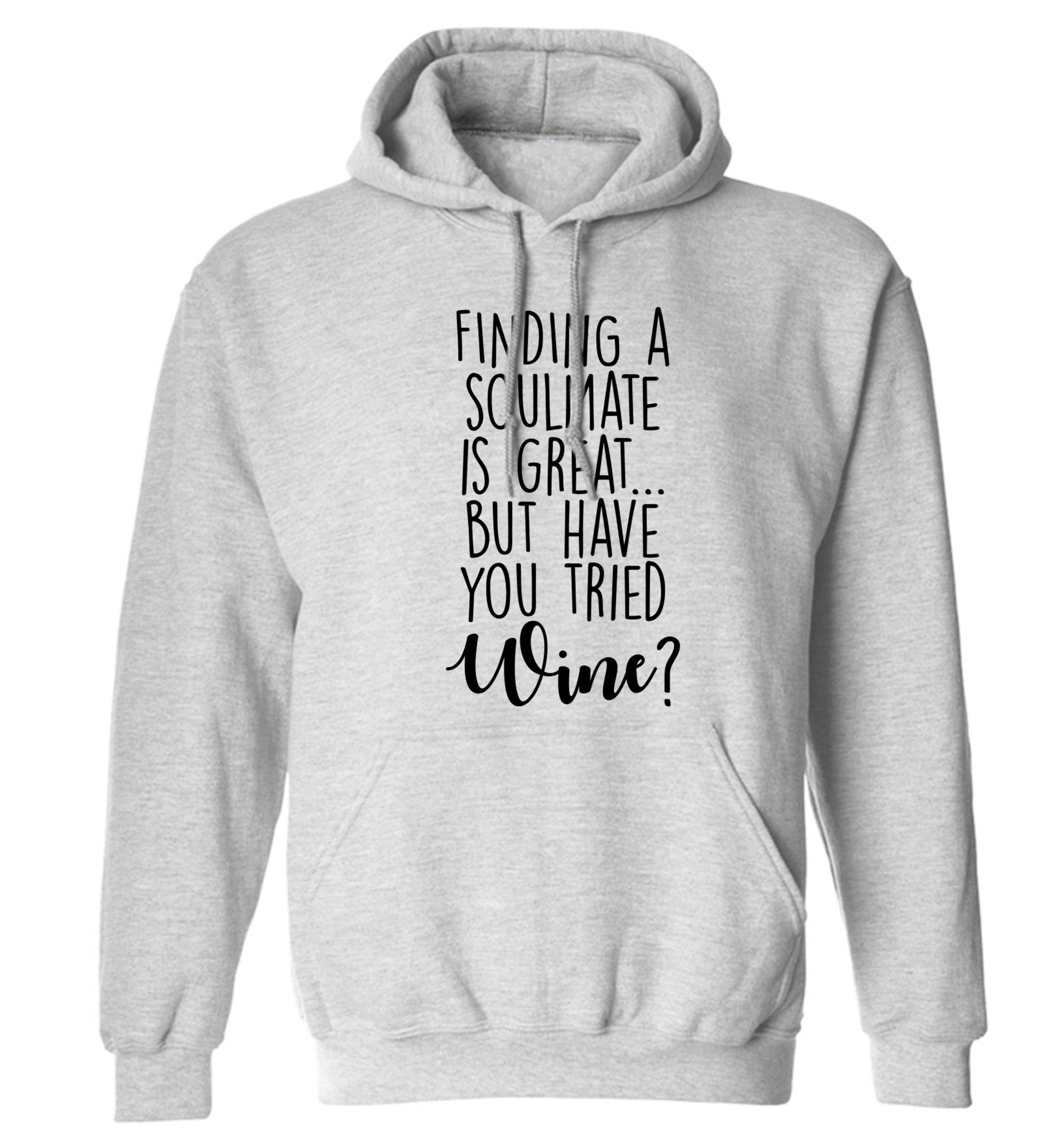 Finding a soulmate is great but have you tried wine? adults unisex grey hoodie 2XL