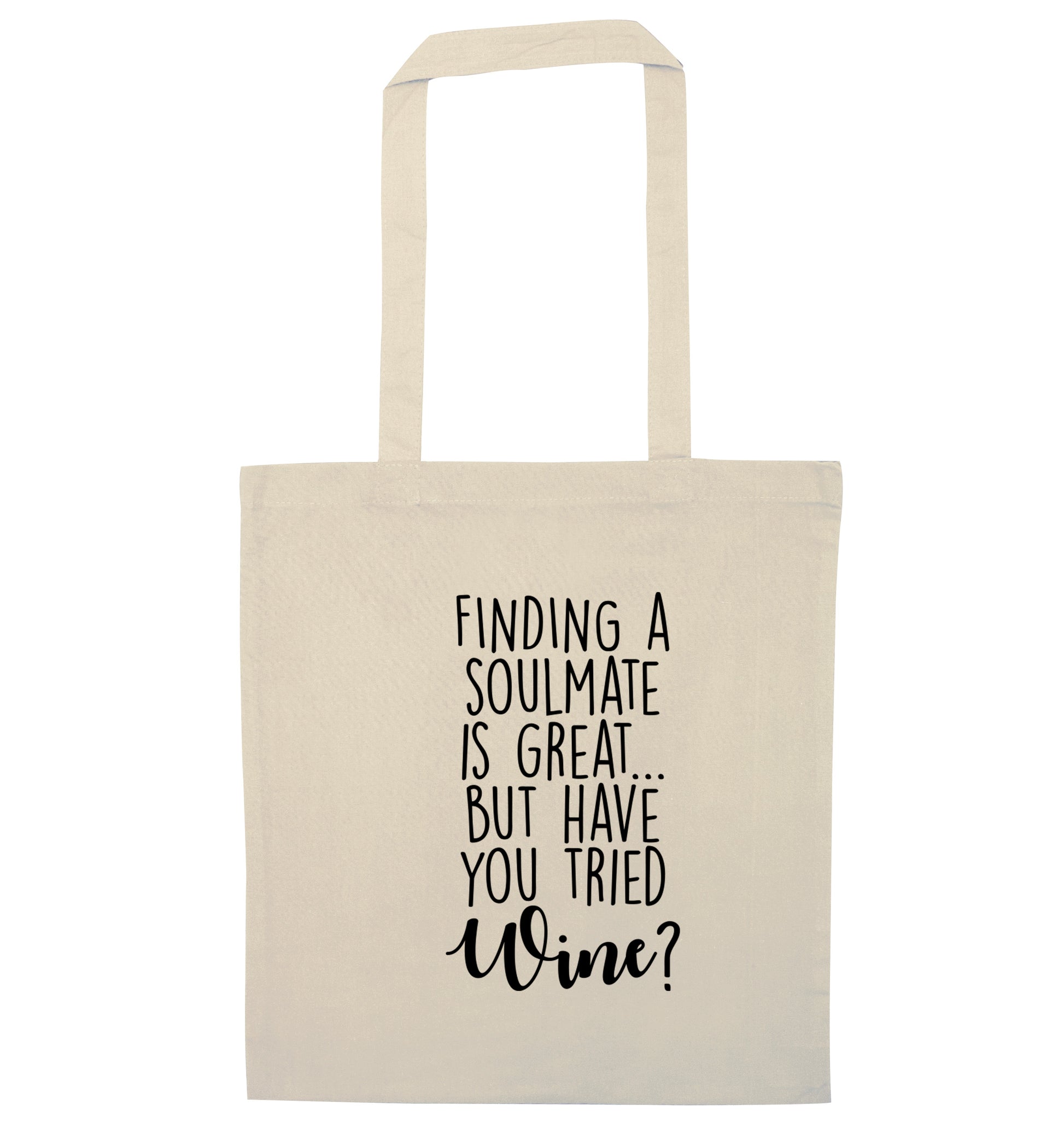 Finding a soulmate is great but have you tried wine? natural tote bag