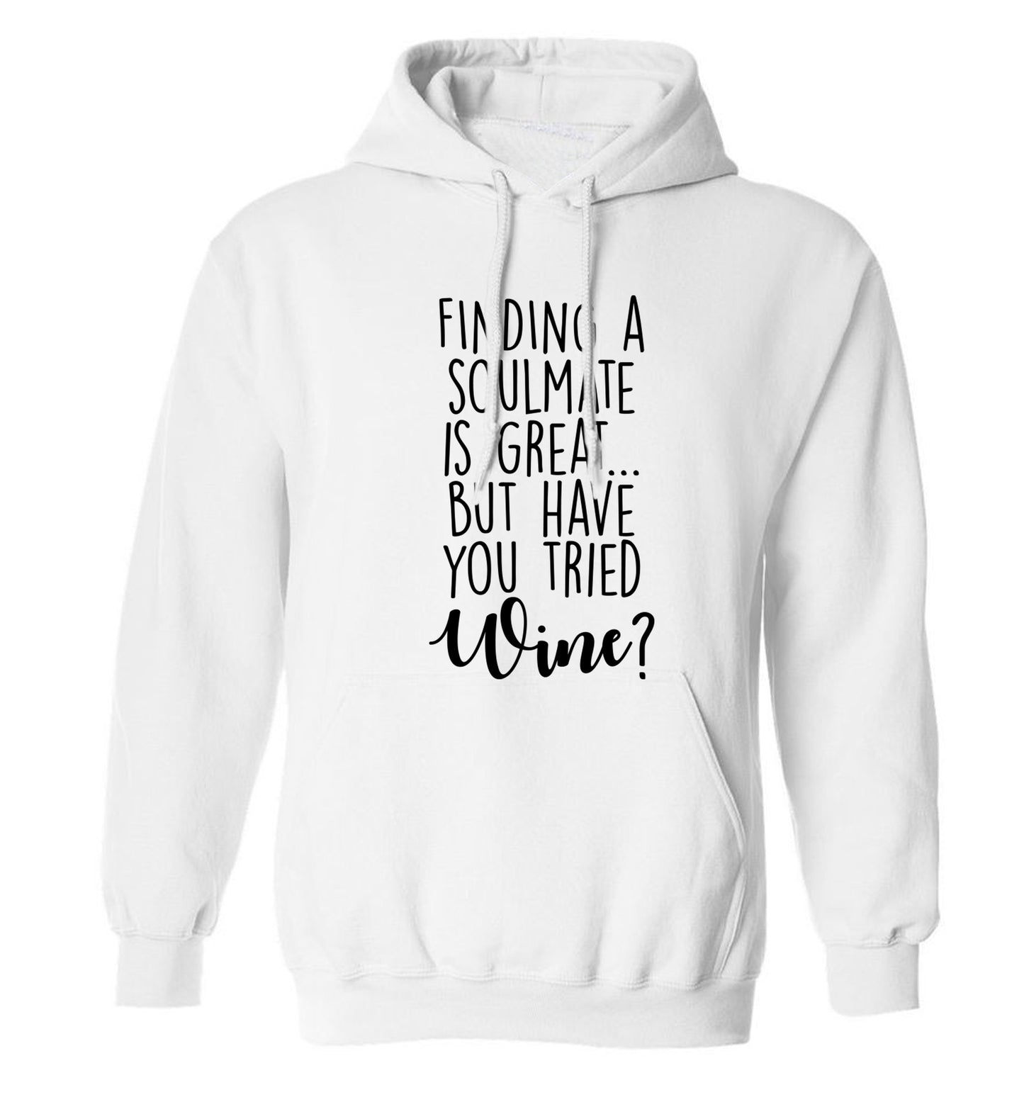 Finding a soulmate is great but have you tried wine? adults unisex white hoodie 2XL
