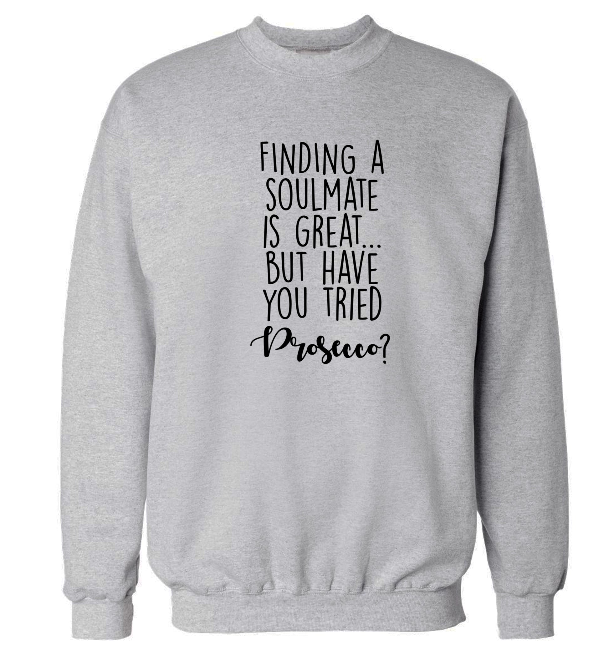 Finding a soulmate is great but have you tried prosecco? Adult's unisex grey Sweater 2XL