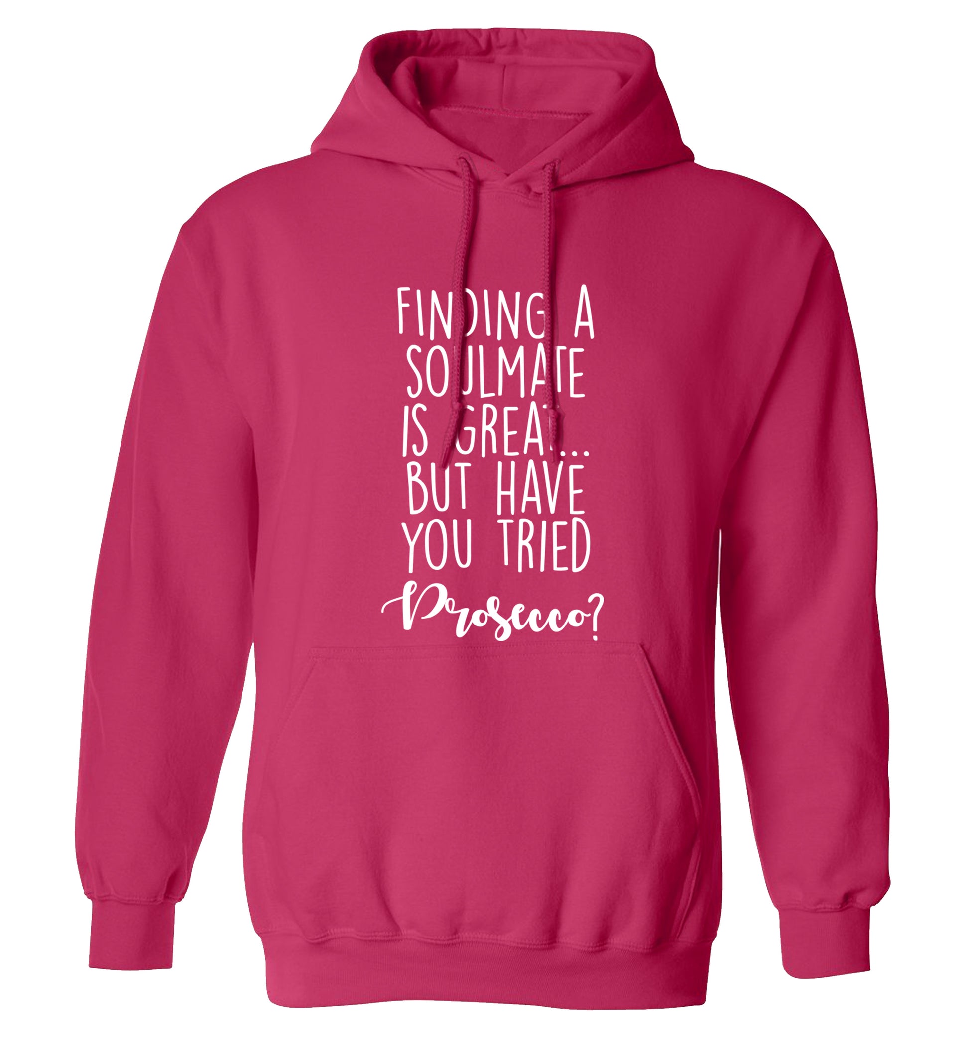 Finding a soulmate is great but have you tried prosecco? adults unisex pink hoodie 2XL