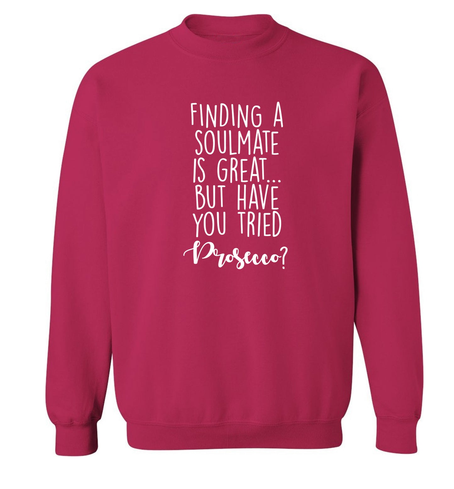 Finding a soulmate is great but have you tried prosecco? Adult's unisex pink Sweater 2XL