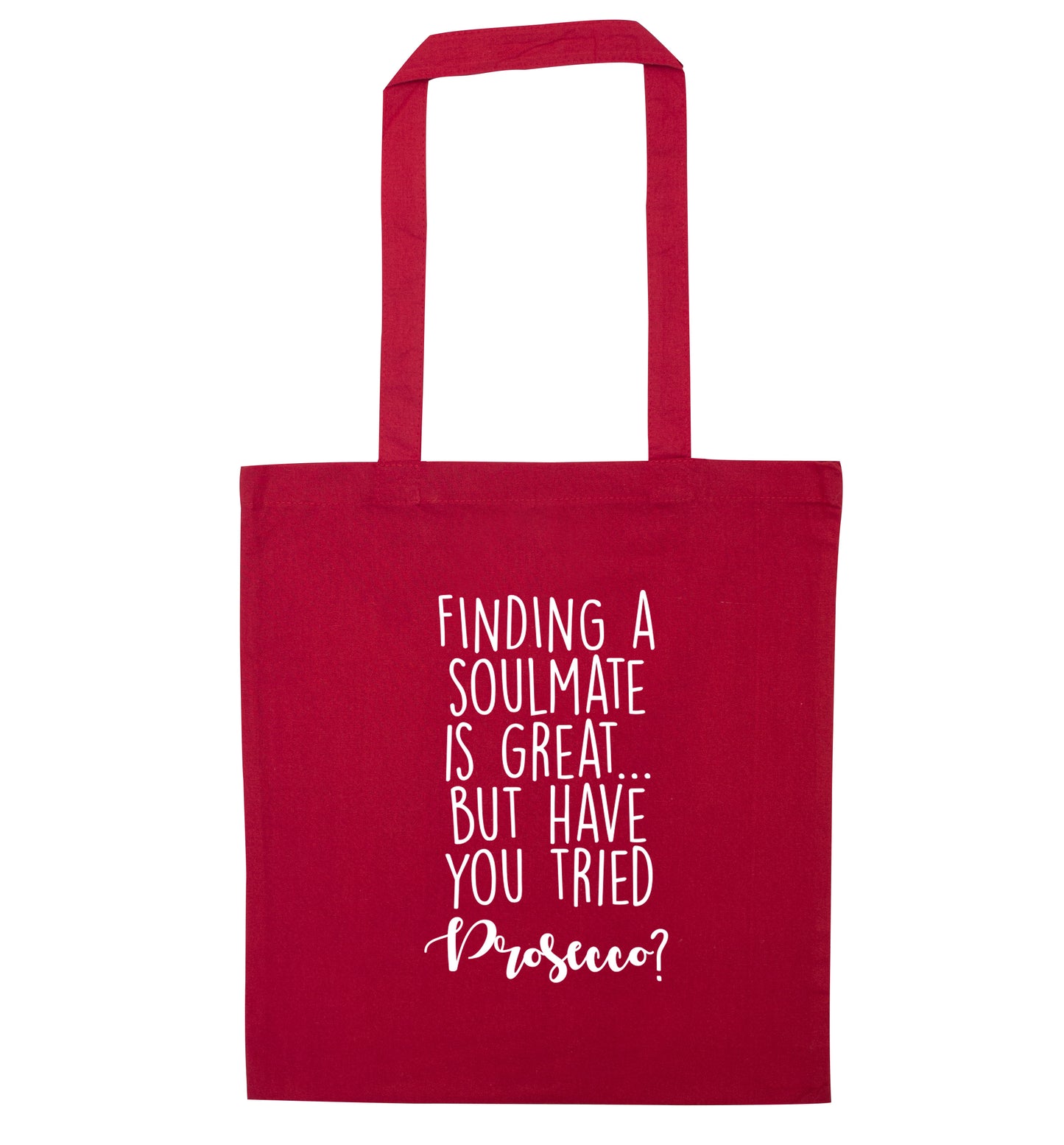 Finding a soulmate is great but have you tried prosecco? red tote bag