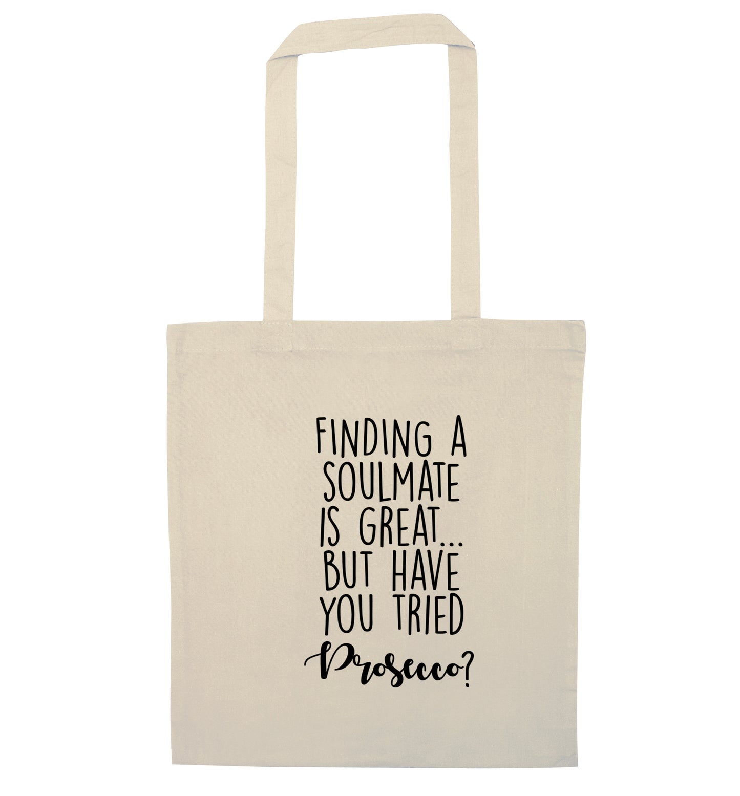 Finding a soulmate is great but have you tried prosecco? natural tote bag