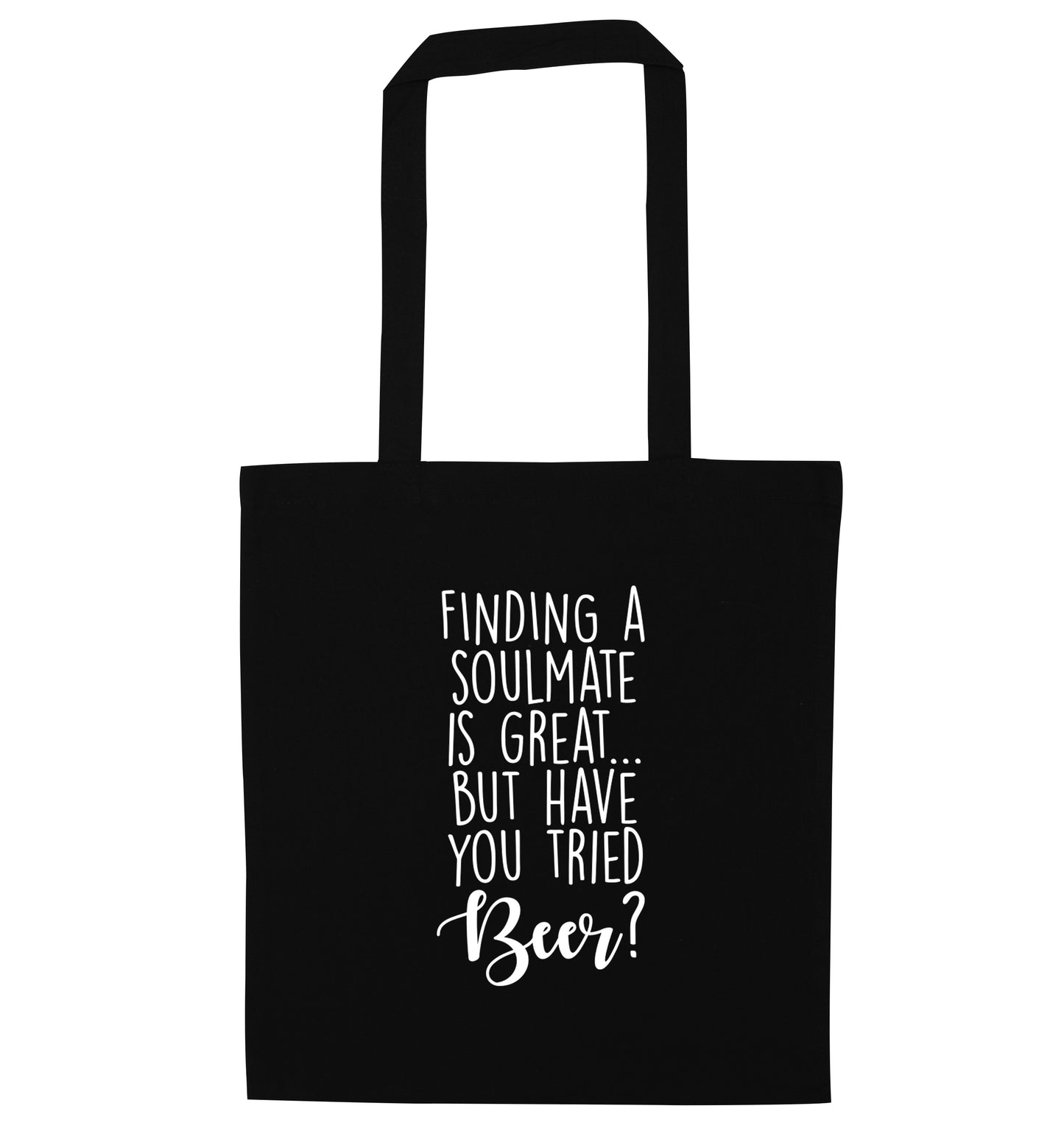 Finding a soulmate is great but have you tried beer? black tote bag