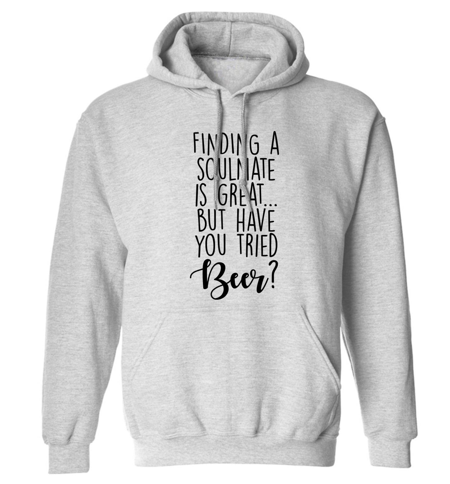 Finding a soulmate is great but have you tried beer? adults unisex grey hoodie 2XL