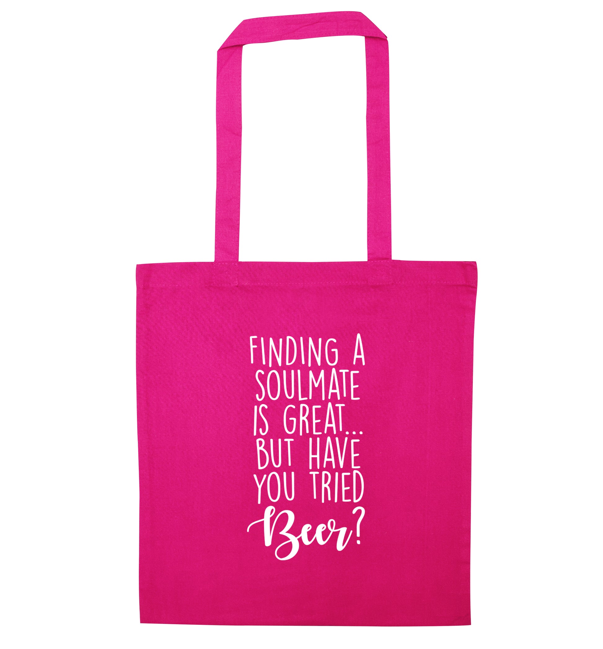 Finding a soulmate is great but have you tried beer? pink tote bag