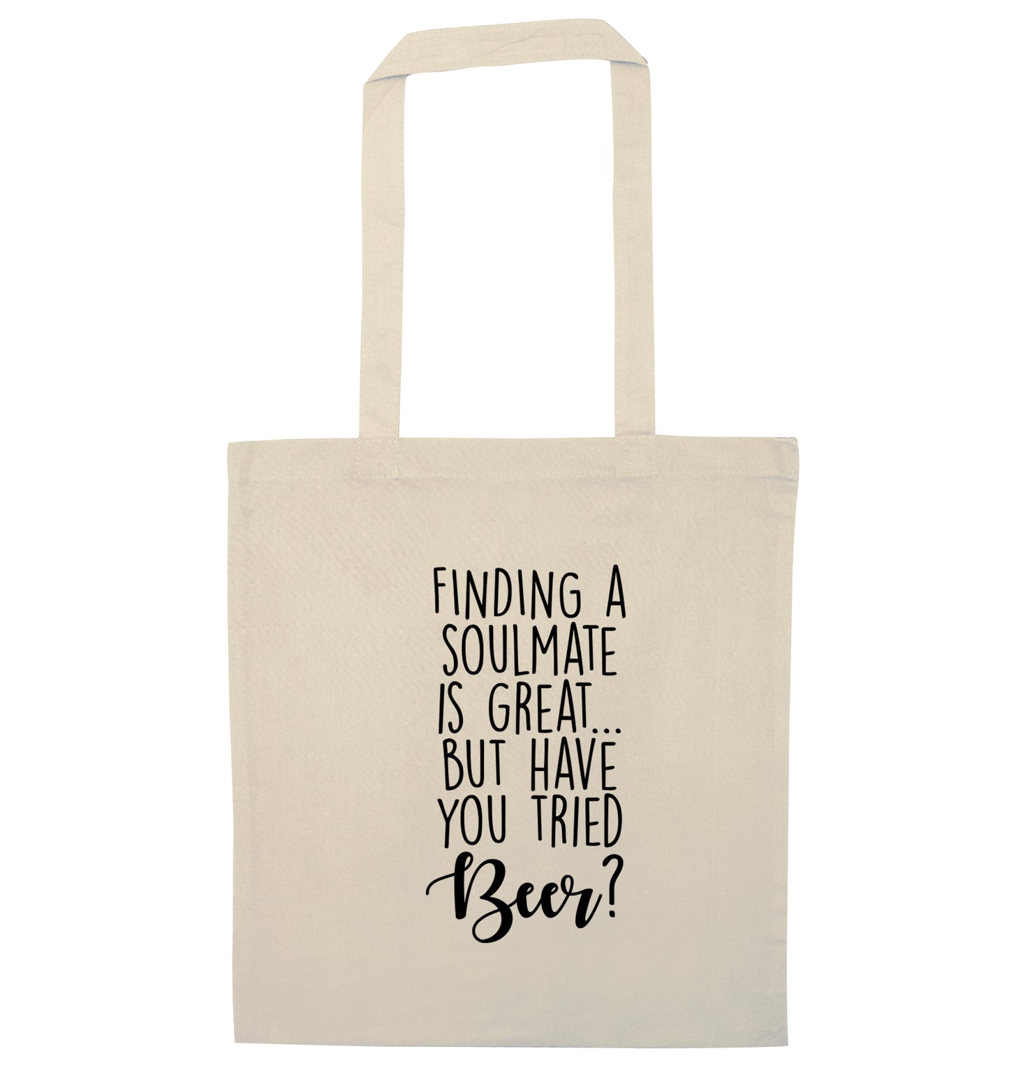 Finding a soulmate is great but have you tried beer? natural tote bag