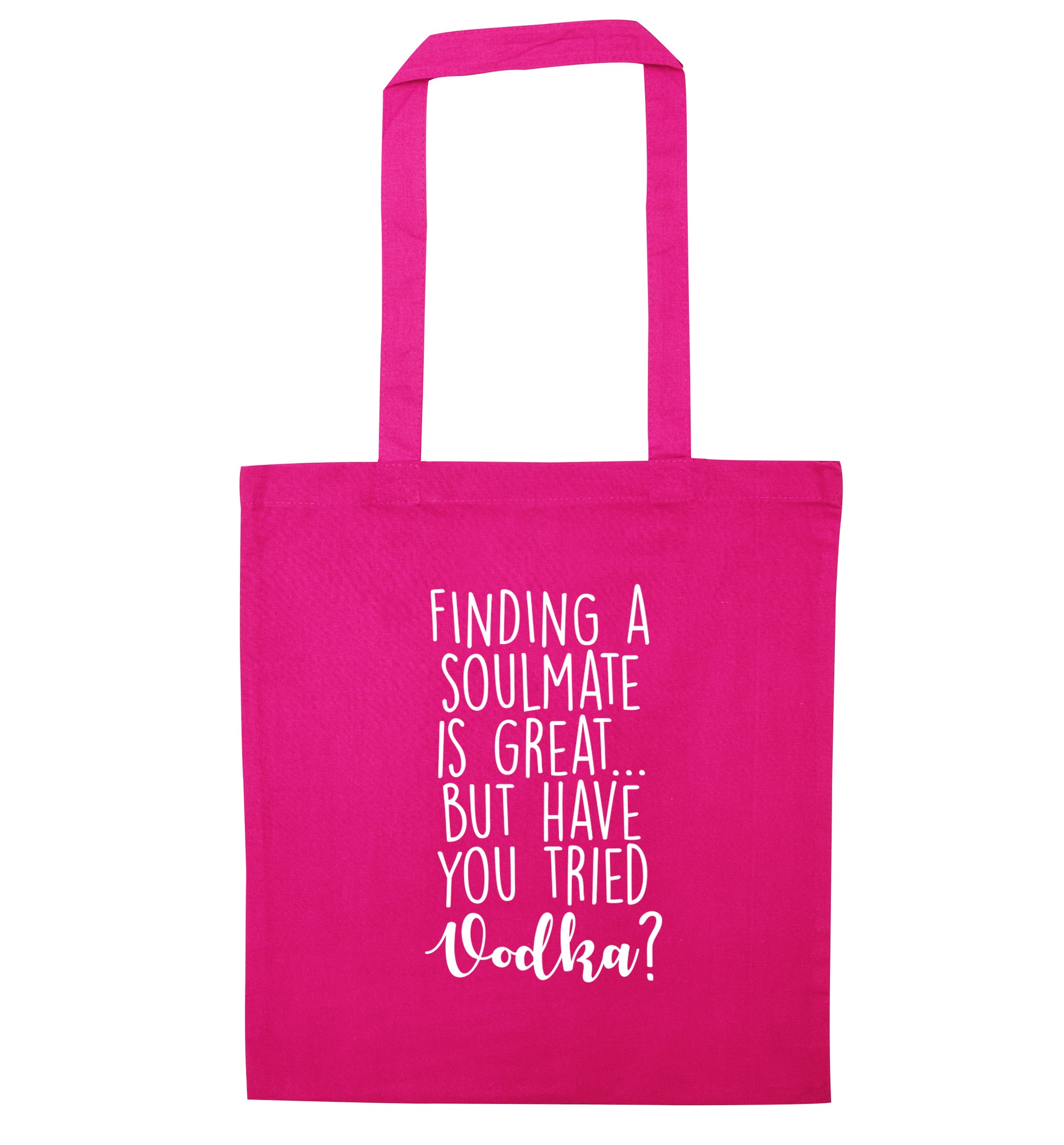 Finding a soulmate is great but have you tried vodka? pink tote bag