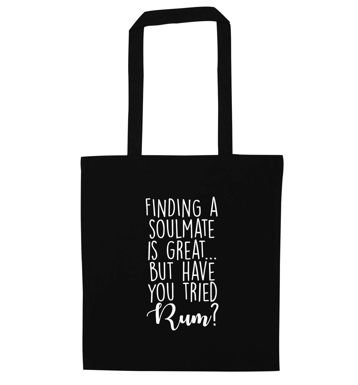 Finding a soulmate is great but have you tried rum? black tote bag