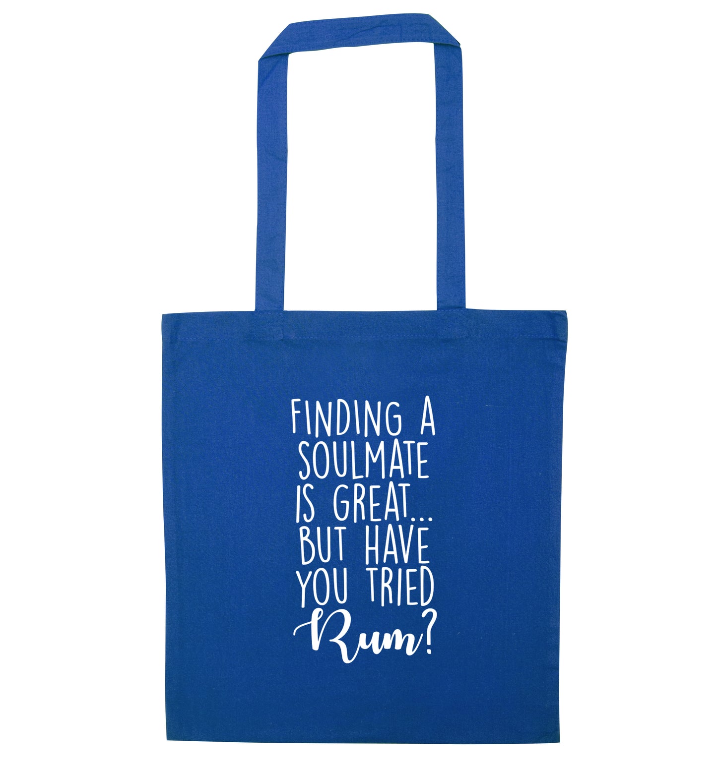 Finding a soulmate is great but have you tried rum? blue tote bag