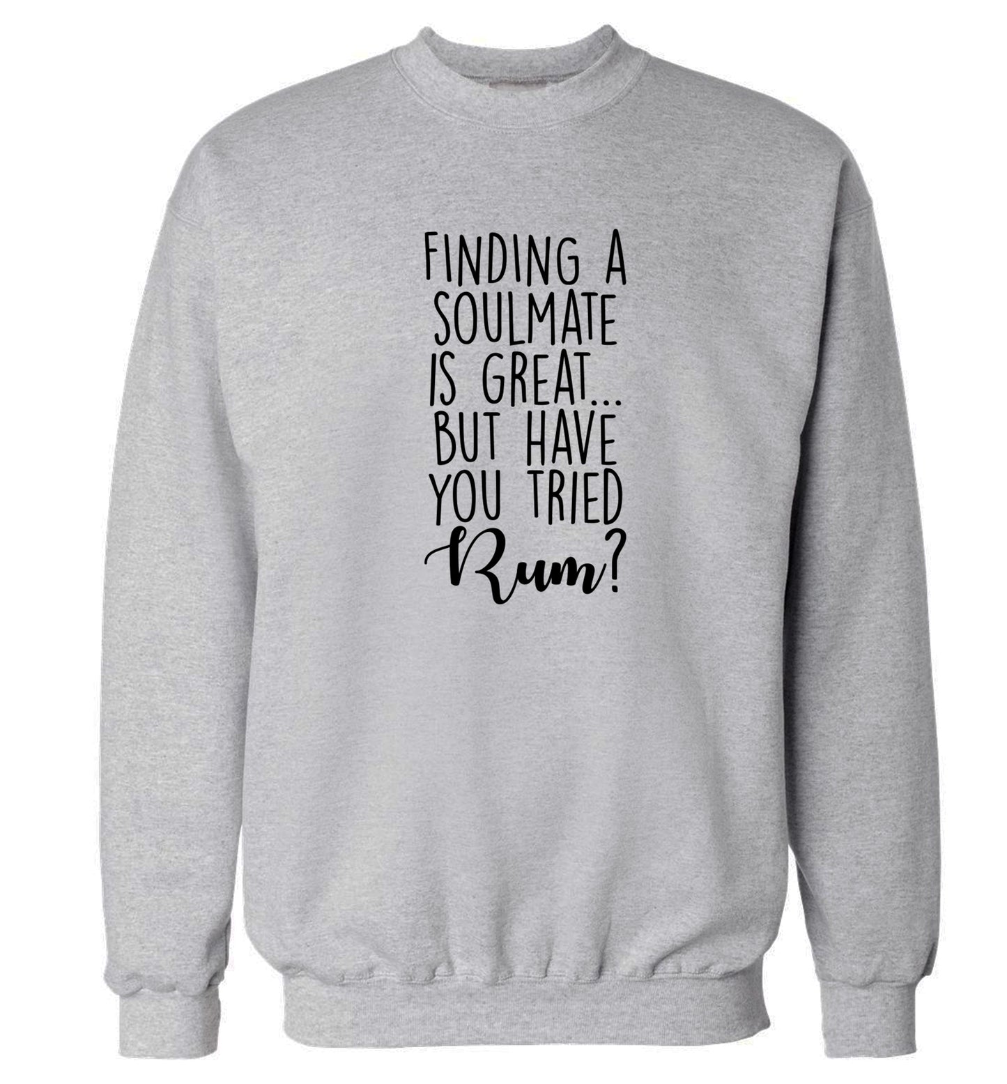 Finding a soulmate is great but have you tried rum? Adult's unisex grey Sweater 2XL