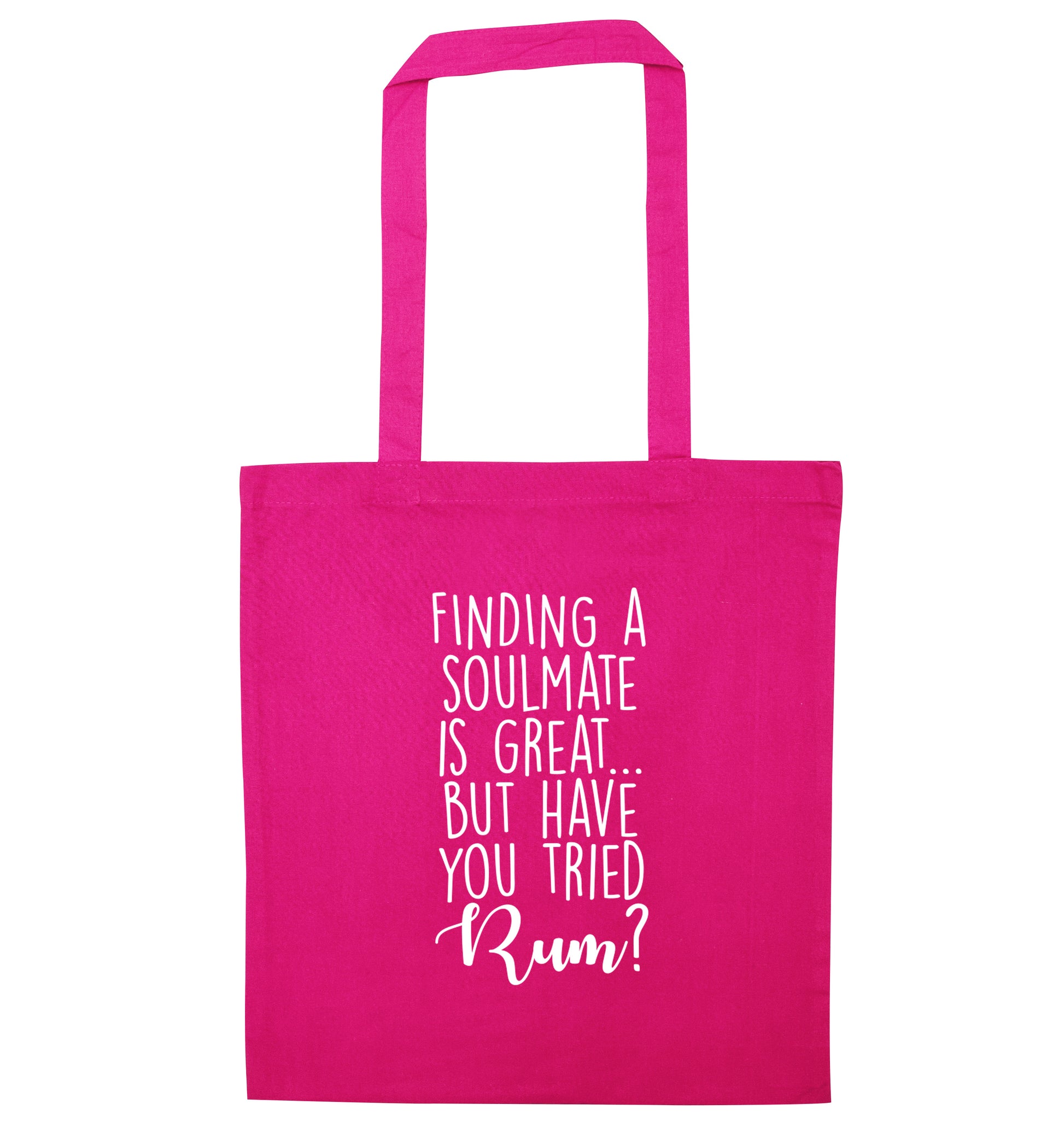Finding a soulmate is great but have you tried rum? pink tote bag