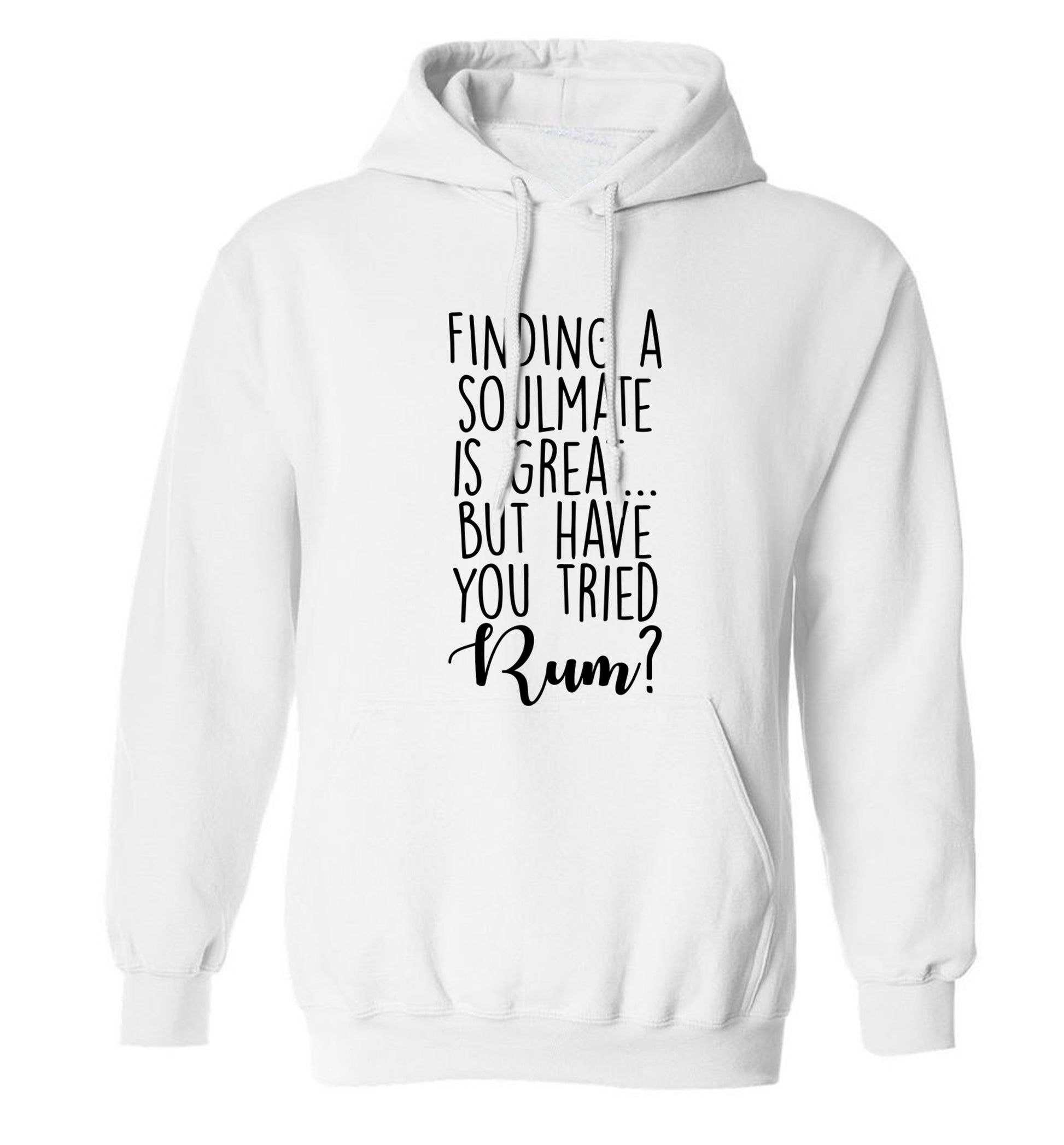 Finding a soulmate is great but have you tried rum? adults unisex white hoodie 2XL