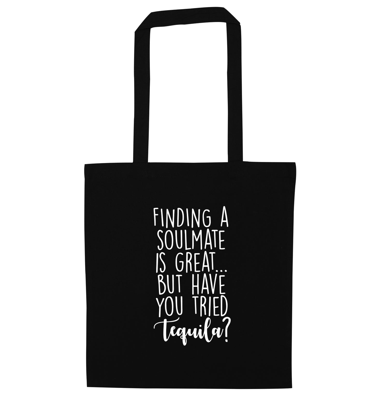 Finding a soulmate is great but have you tried tequila? black tote bag