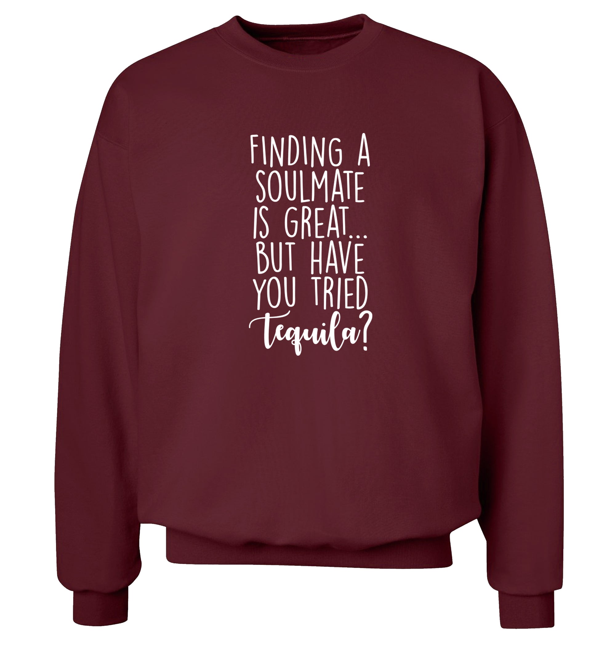 Finding a soulmate is great but have you tried tequila? Adult's unisex maroon Sweater 2XL