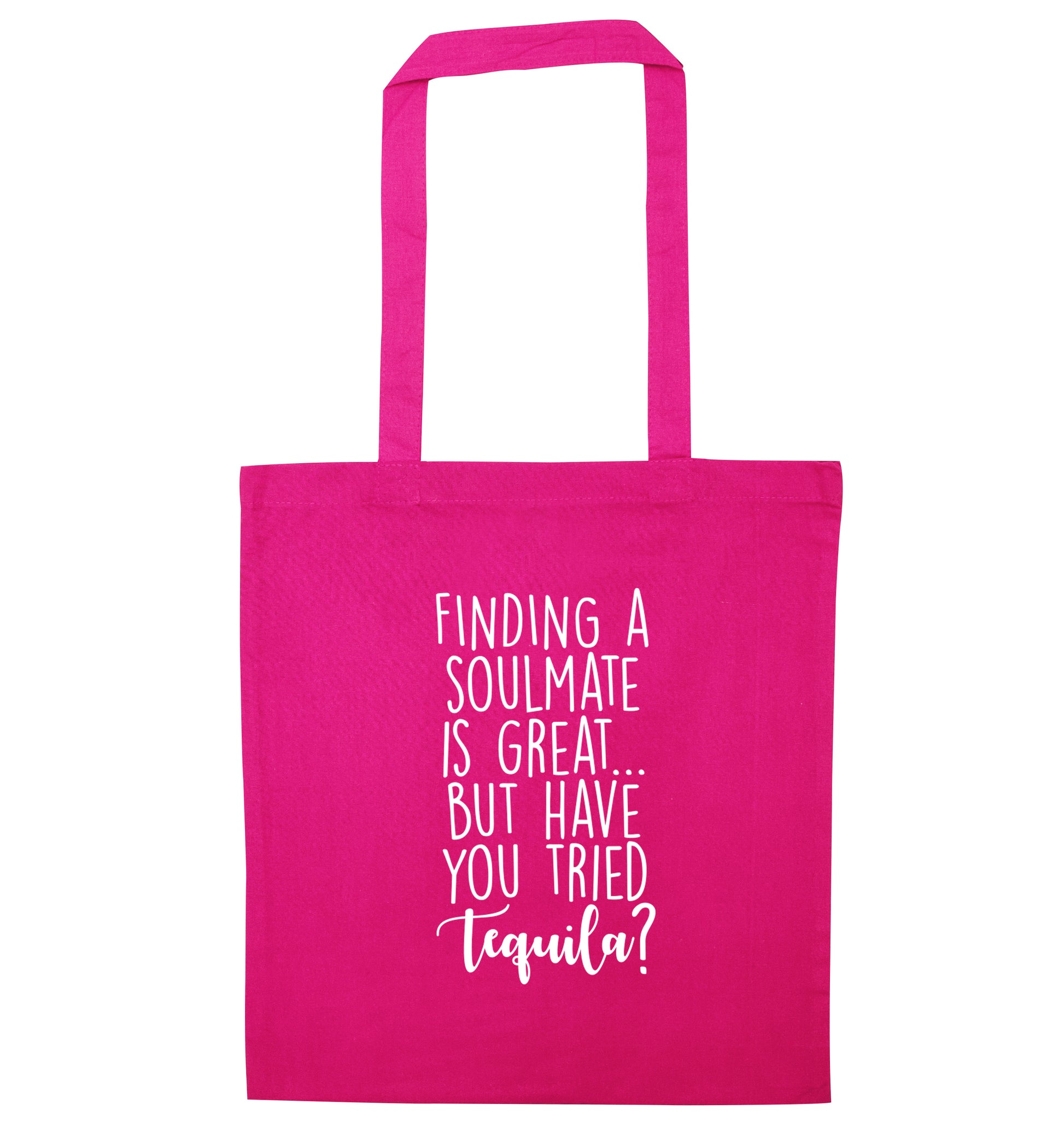 Finding a soulmate is great but have you tried tequila? pink tote bag