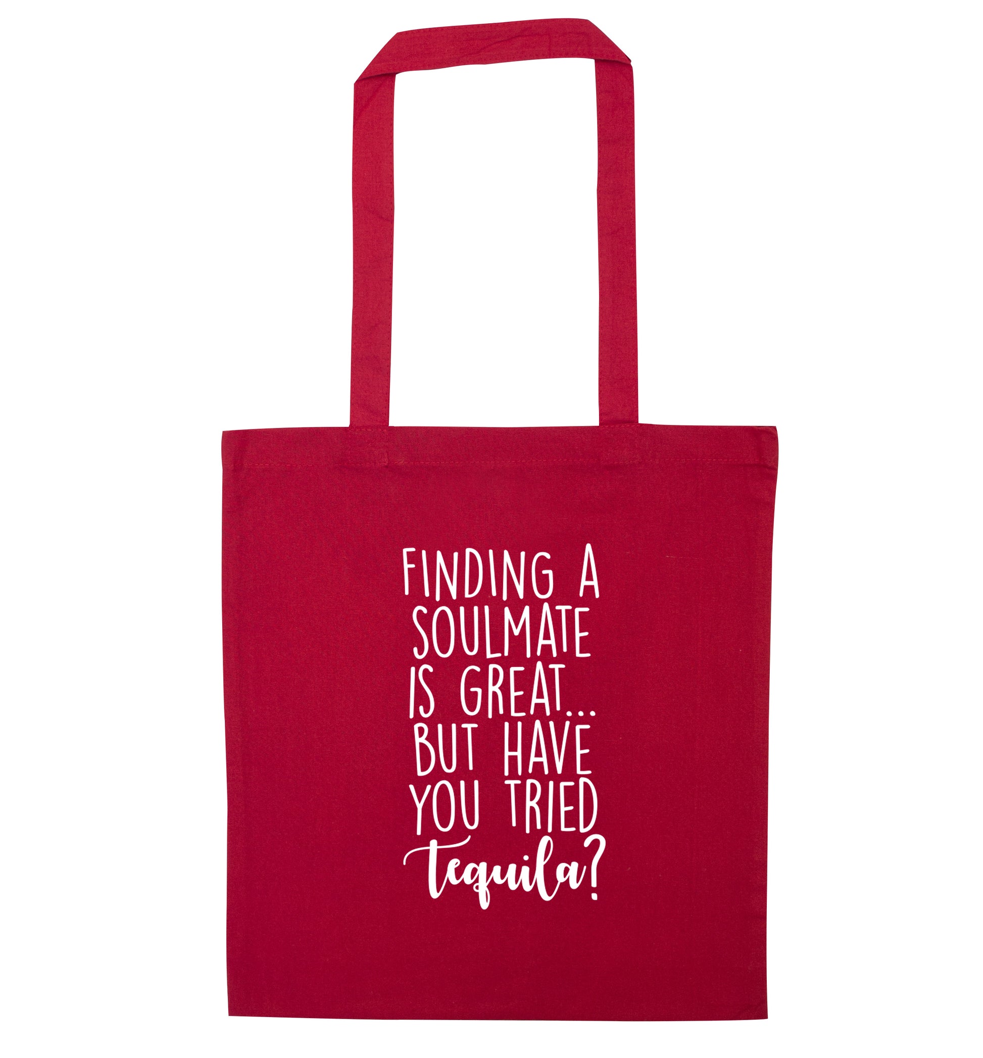 Finding a soulmate is great but have you tried tequila? red tote bag