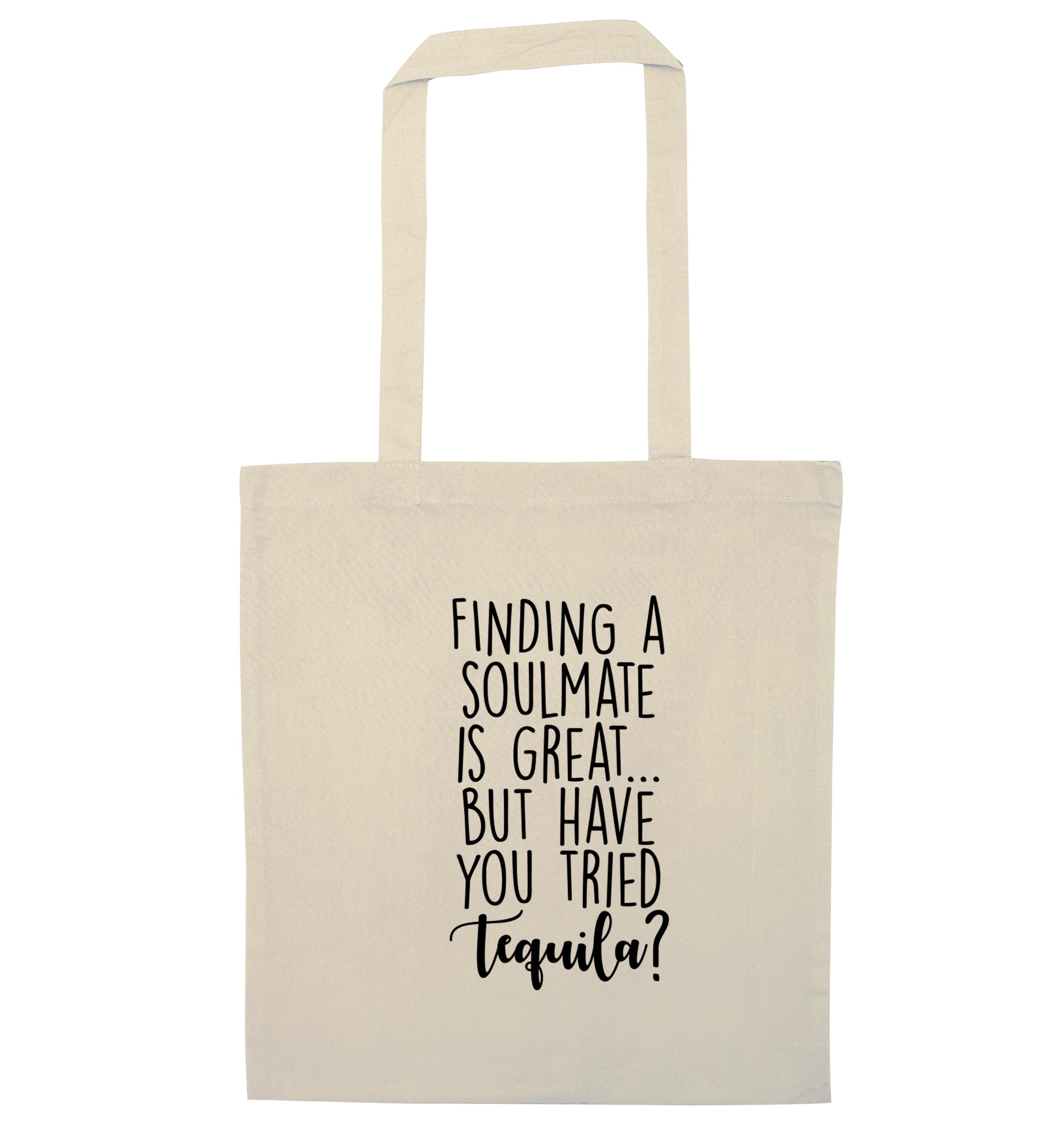 Finding a soulmate is great but have you tried tequila? natural tote bag