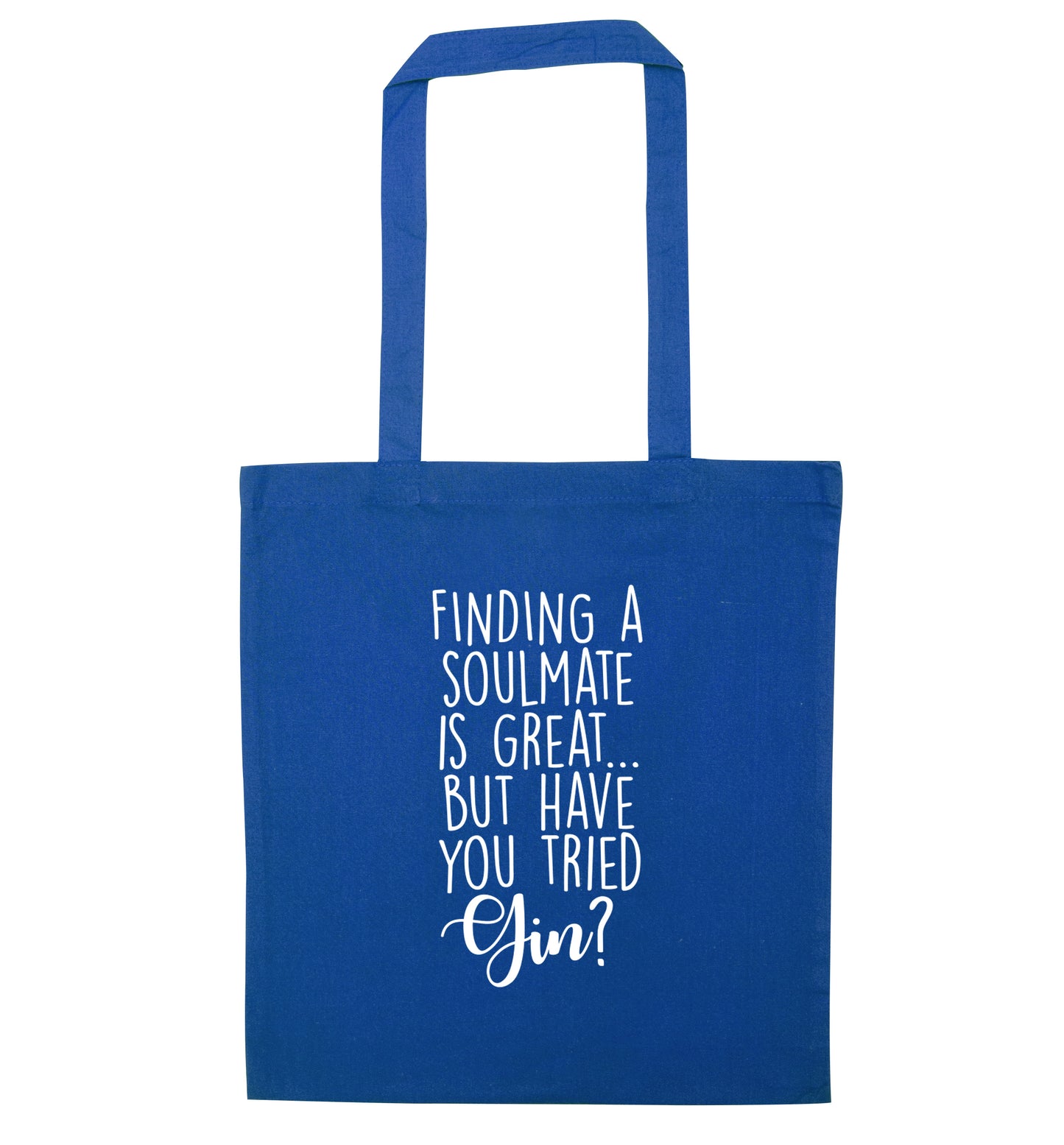 Finding a soulmate is great but have you tried gin? blue tote bag