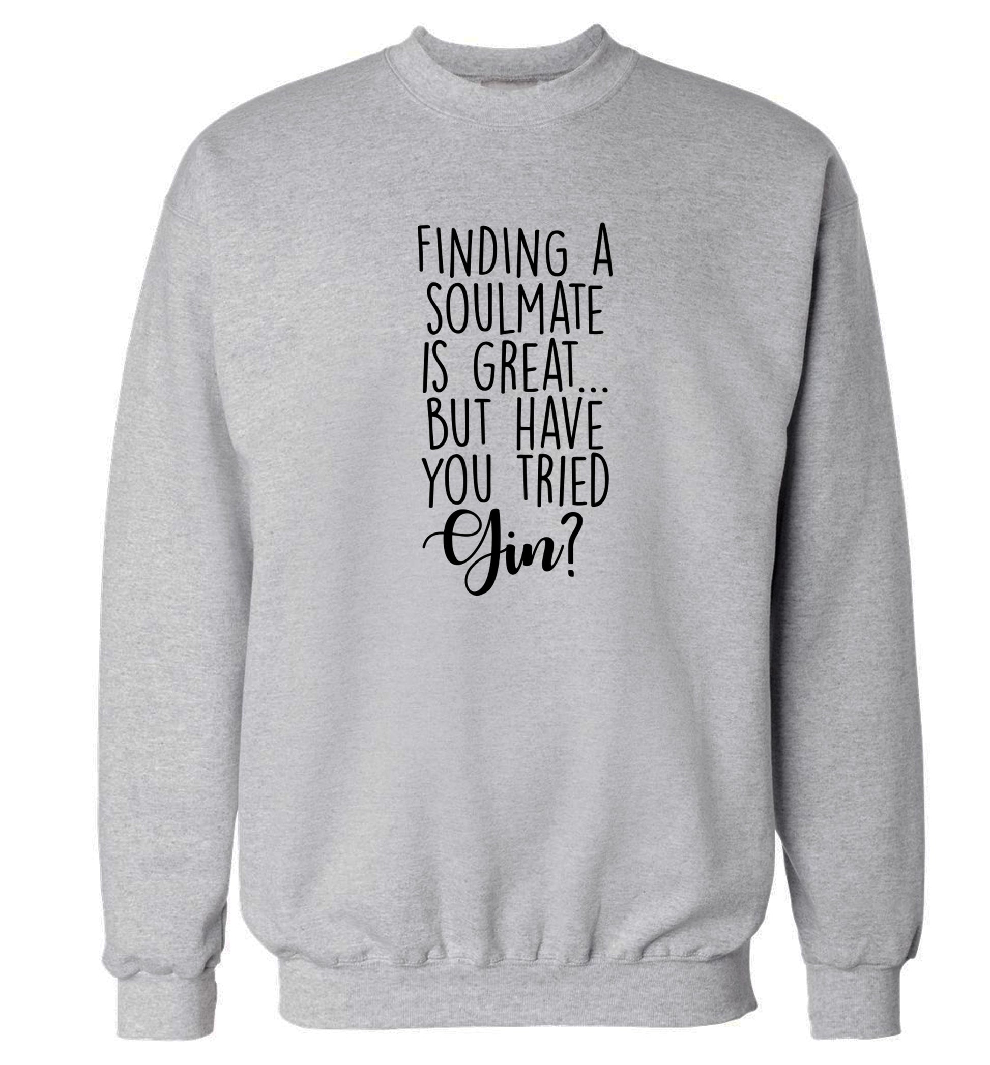 Finding a soulmate is great but have you tried gin? Adult's unisex grey Sweater 2XL