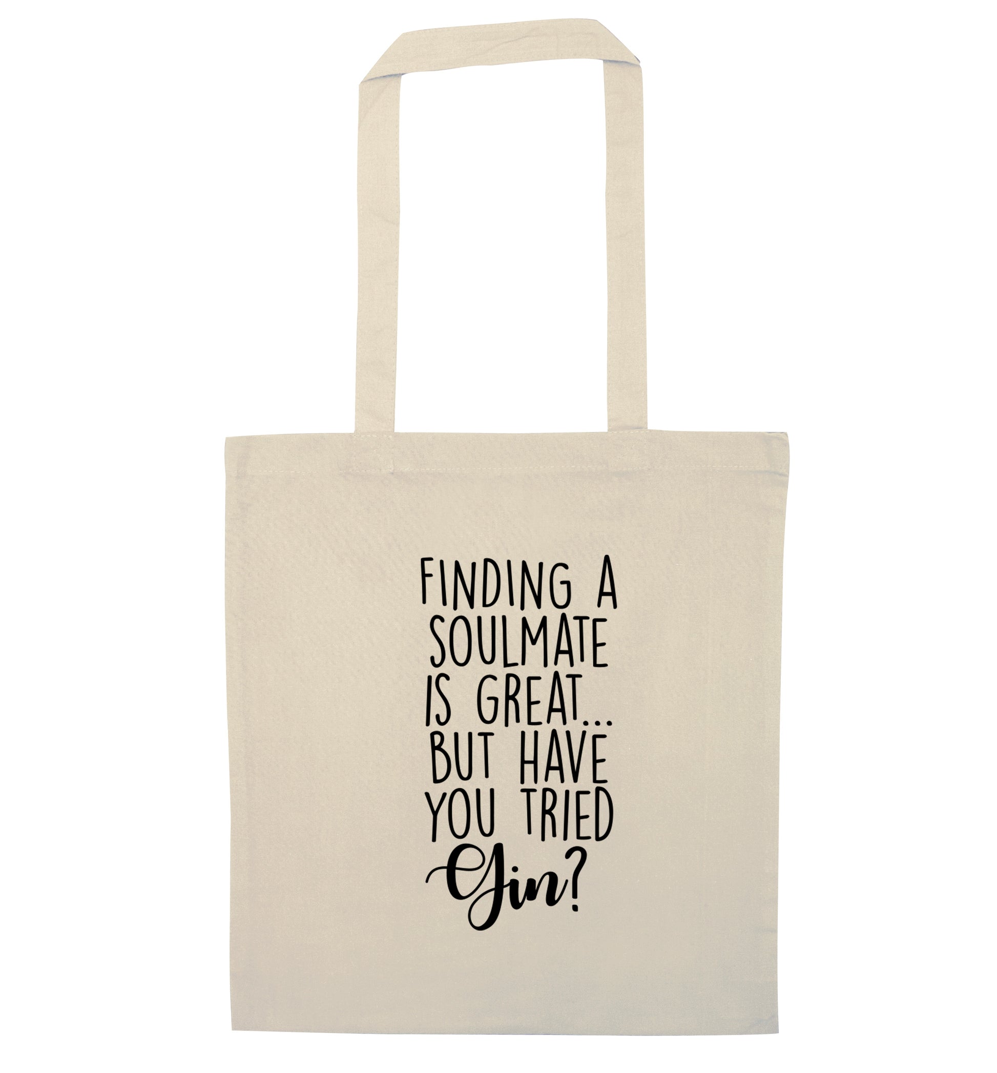 Finding a soulmate is great but have you tried gin? natural tote bag