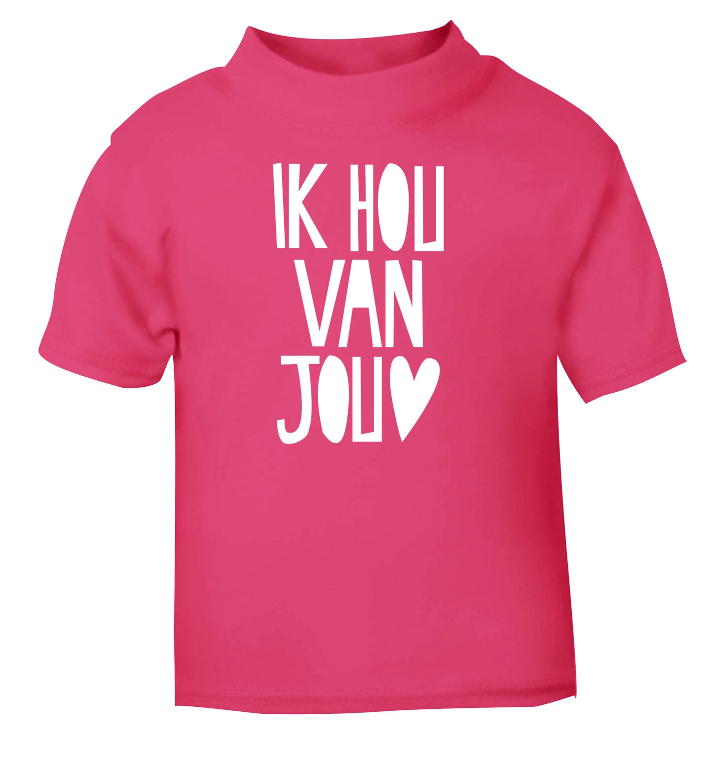 Ik Hau Van Jou - I love you pink Baby Toddler Tshirt 2 Years