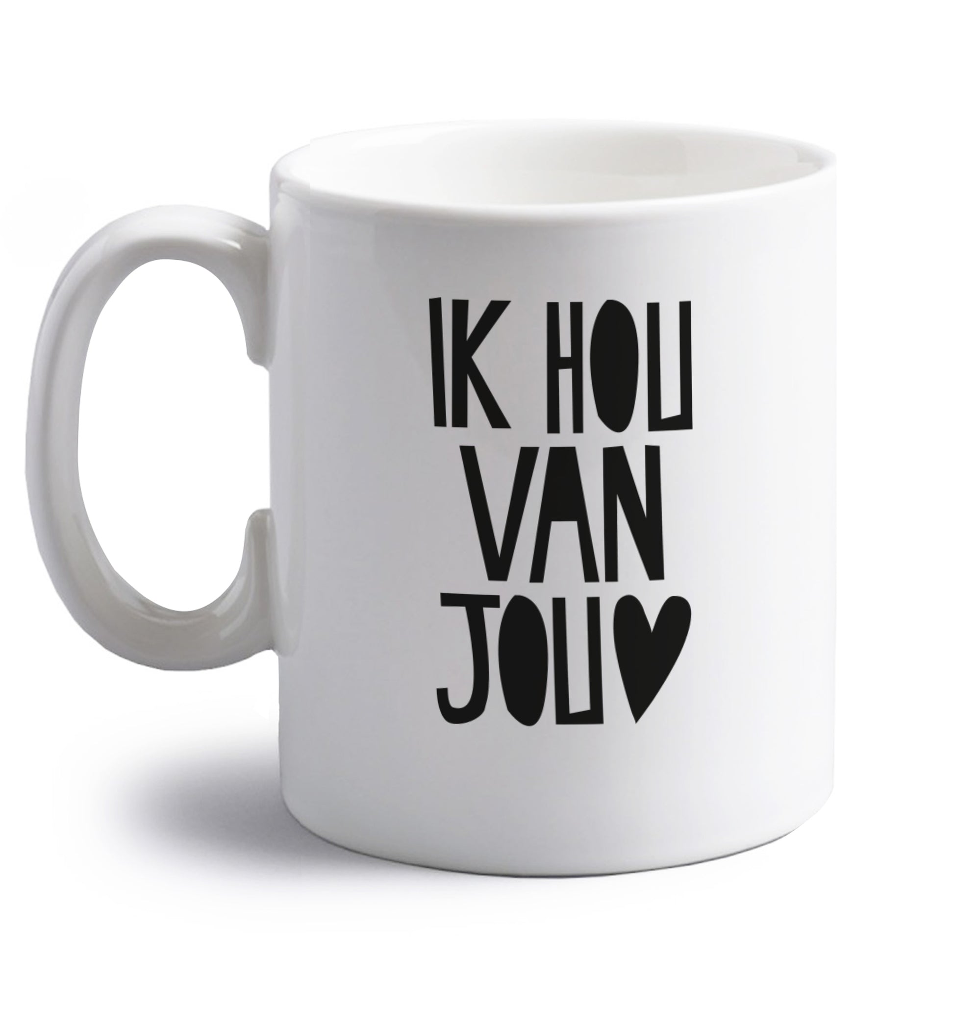 Ik Hau Van Jou - I love you right handed white ceramic mug 