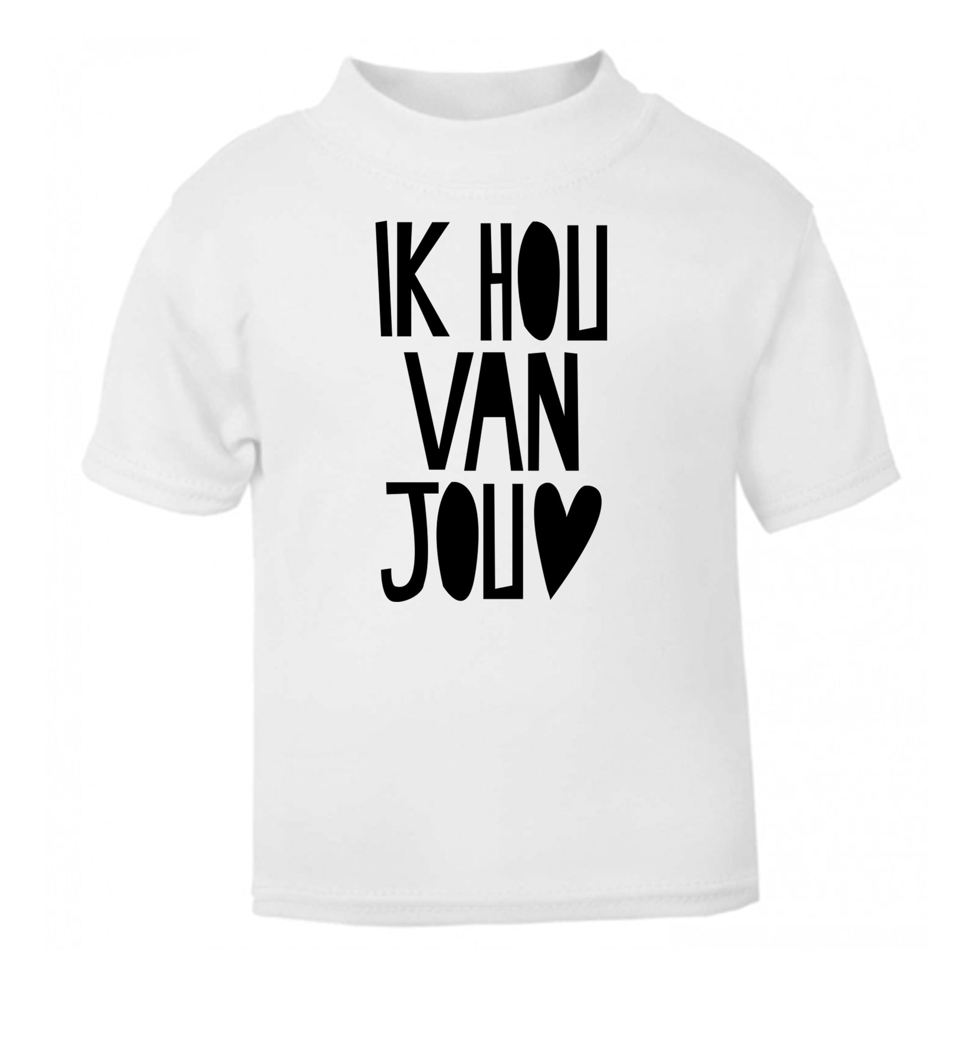 Ik Hau Van Jou - I love you white Baby Toddler Tshirt 2 Years