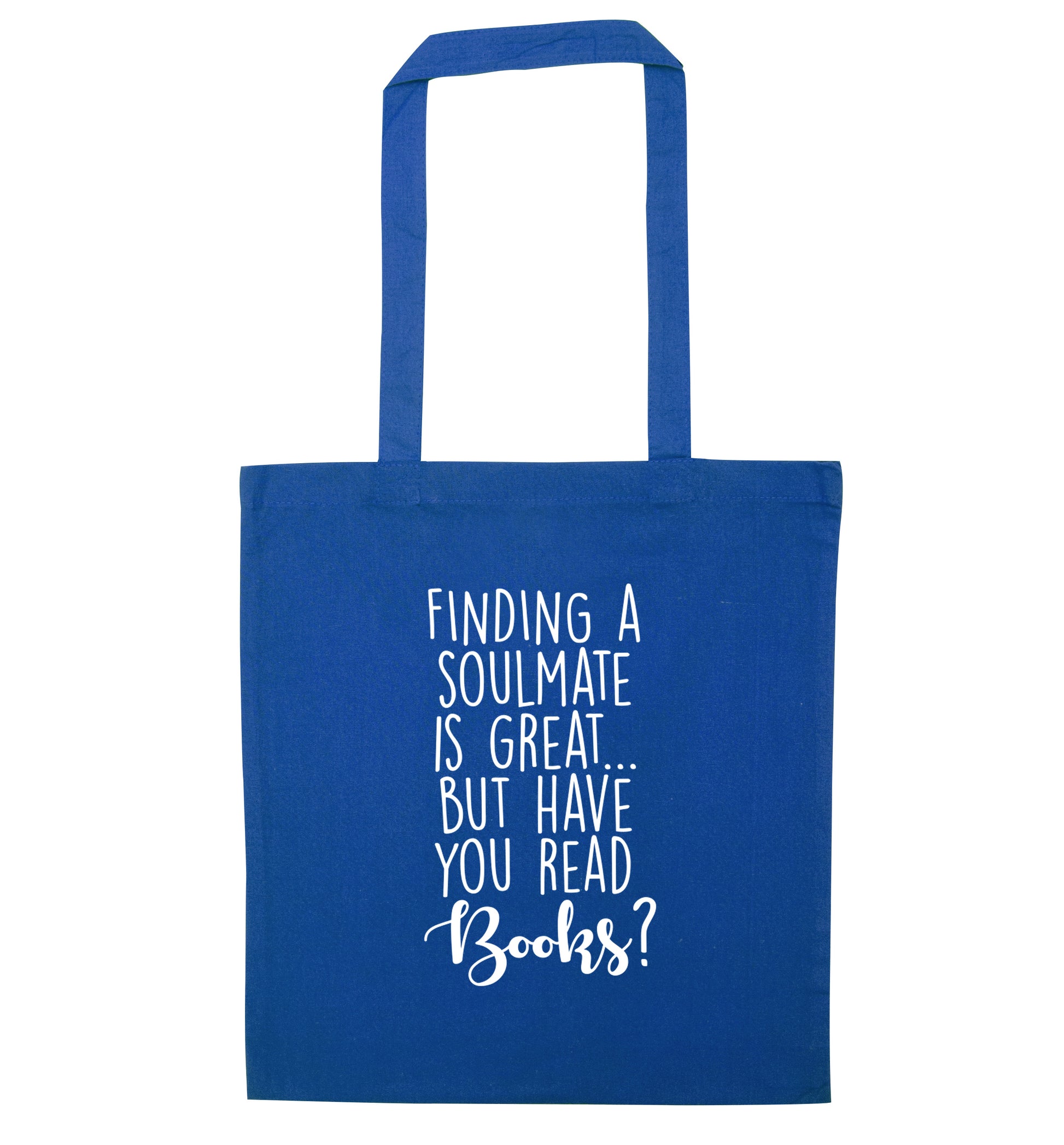 Finding a soulmate is great but have you read books? blue tote bag