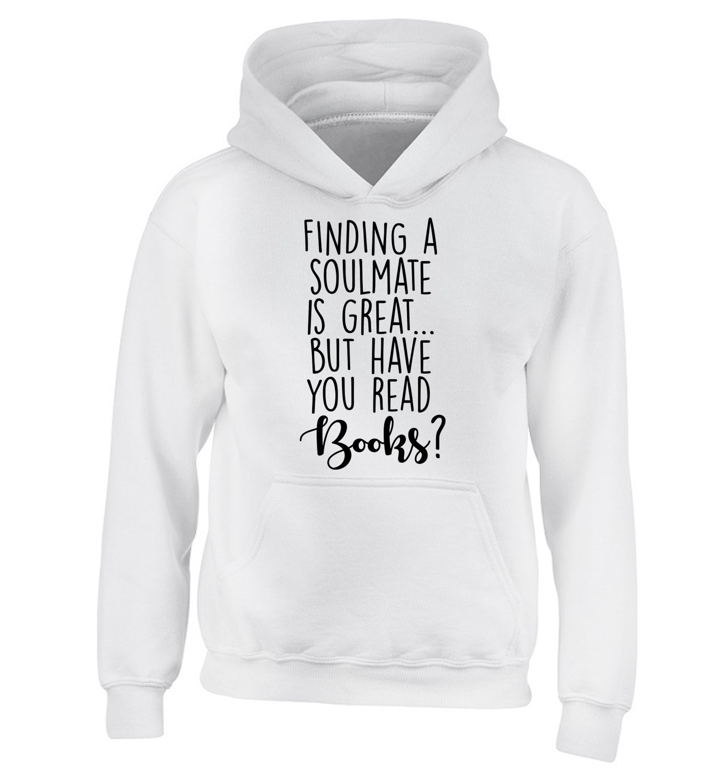 Finding a soulmate is great but have you read books? children's white hoodie 12-13 Years
