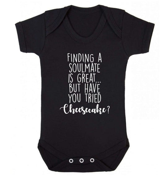 Finding a soulmate is great but have you tried cheesecake? Baby Vest black 18-24 months