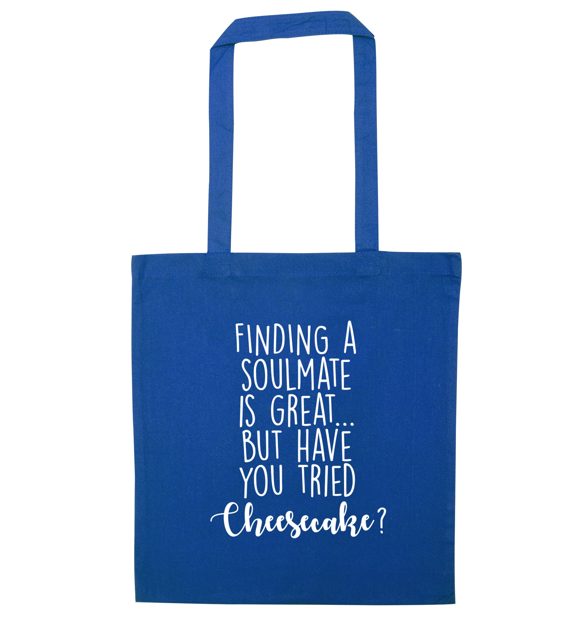 Finding a soulmate is great but have you tried cheesecake? blue tote bag