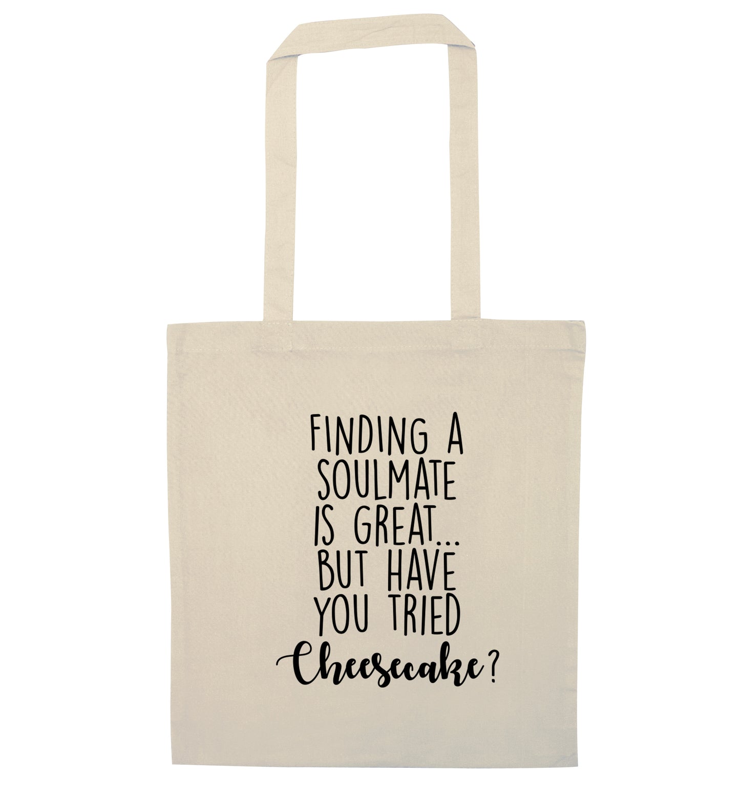 Finding a soulmate is great but have you tried cheesecake? natural tote bag