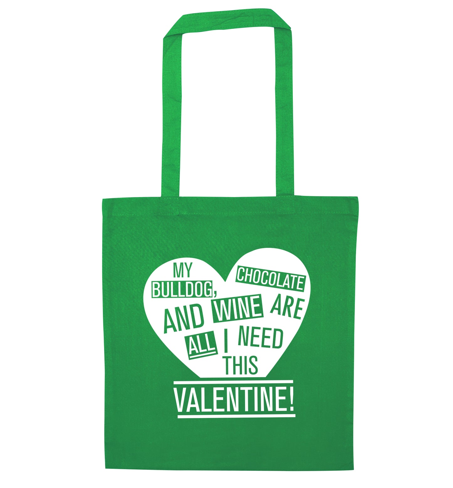 My Bulldog, chocolate and wine are all I need this valentine! green tote bag