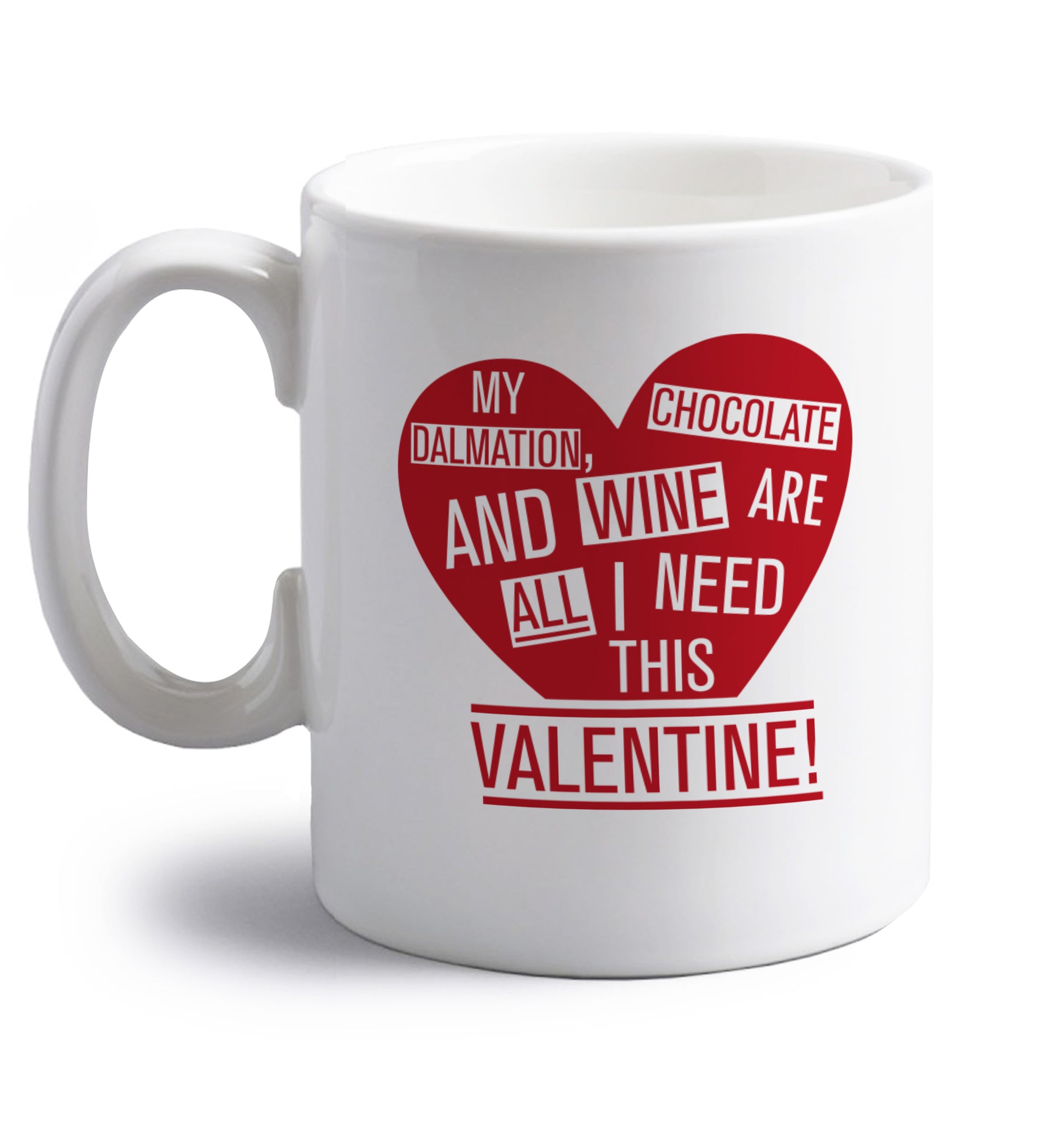 My Dalmation, chocolate and wine are all I need this valentine! right handed white ceramic mug 