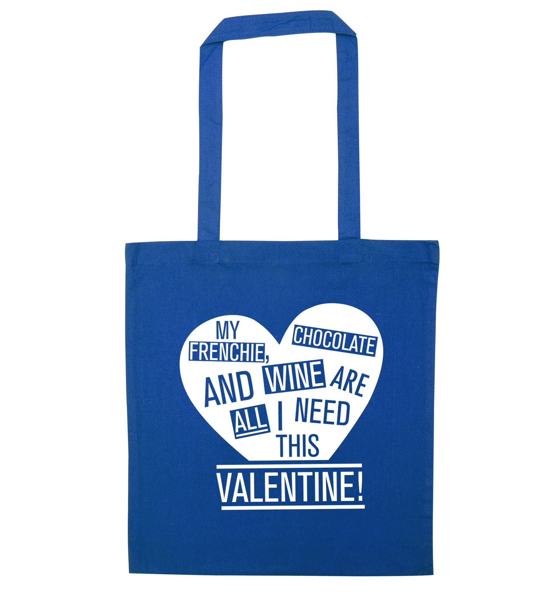 My frenchie, chocolate and wine are all I need this valentine! blue tote bag