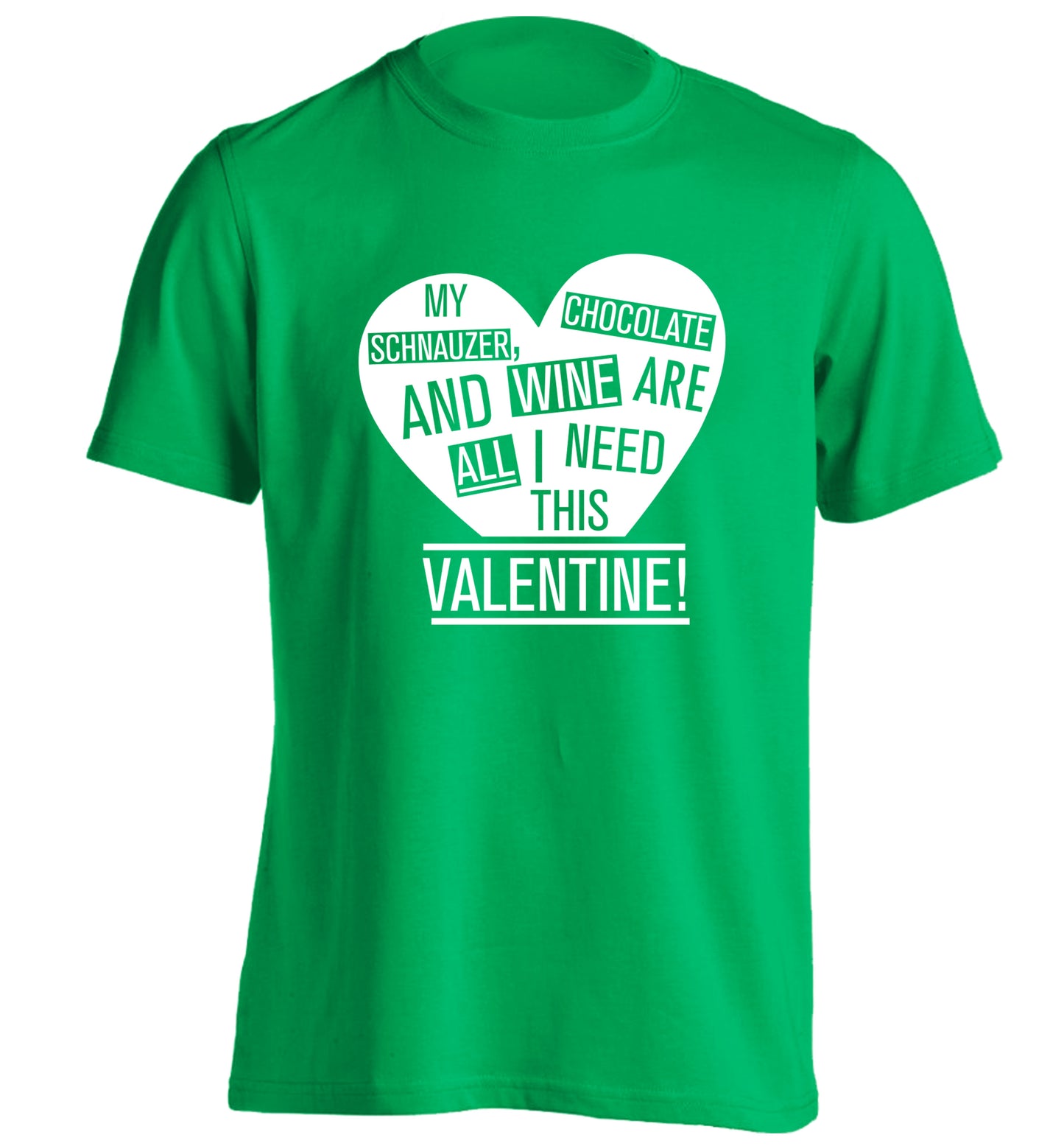 My schnauzer, chocolate and wine are all I need this valentine! adults unisex green Tshirt 2XL