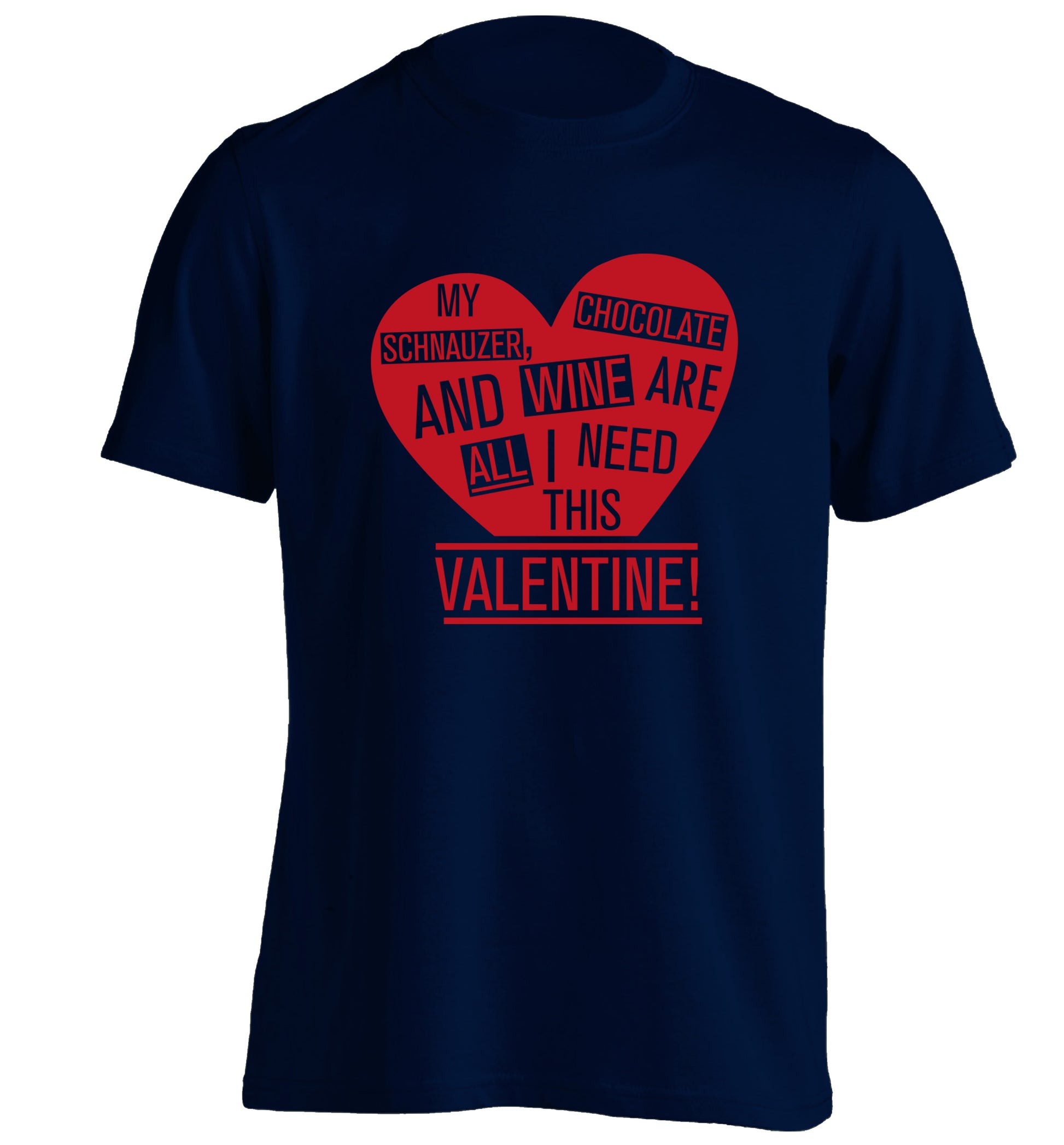 My schnauzer, chocolate and wine are all I need this valentine! adults unisex navy Tshirt 2XL