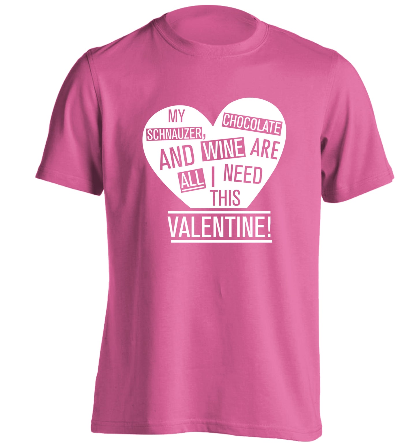 My schnauzer, chocolate and wine are all I need this valentine! adults unisex pink Tshirt 2XL