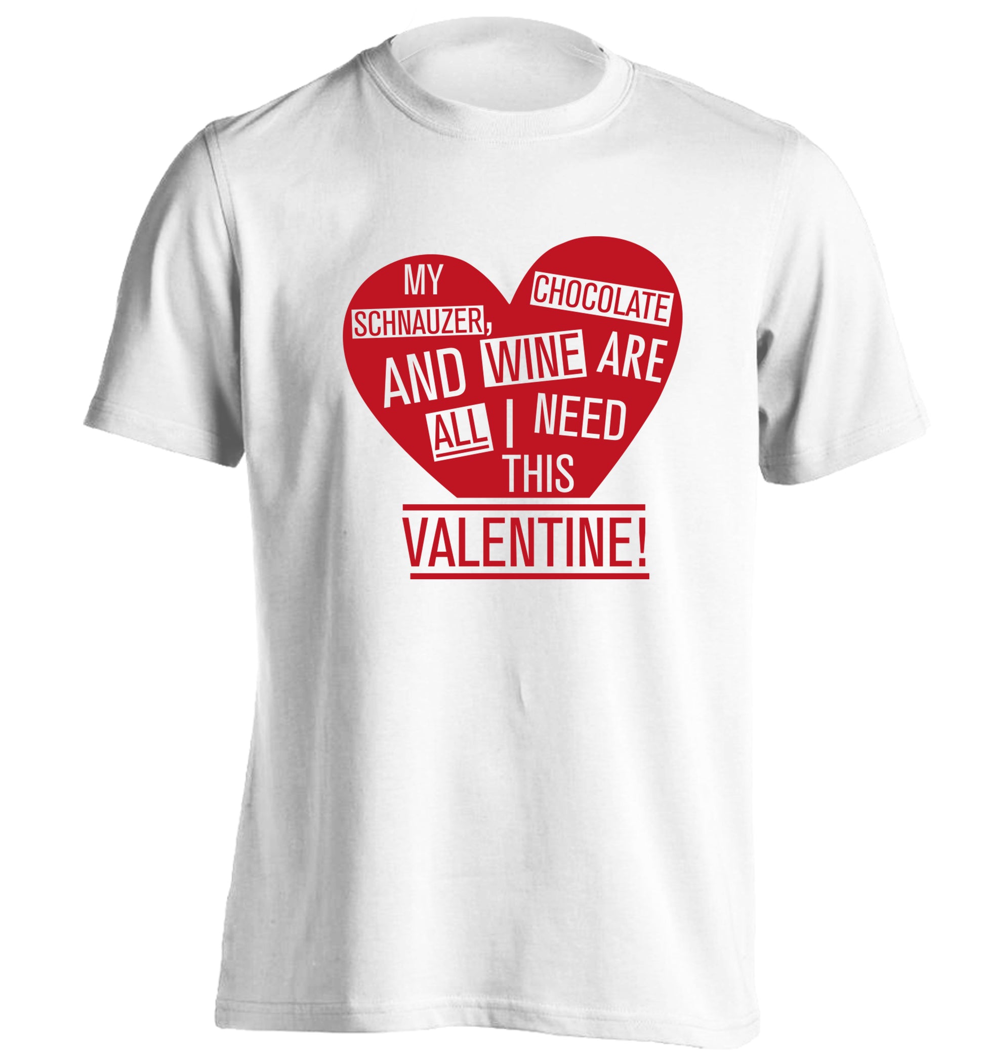 My schnauzer, chocolate and wine are all I need this valentine! adults unisex white Tshirt 2XL
